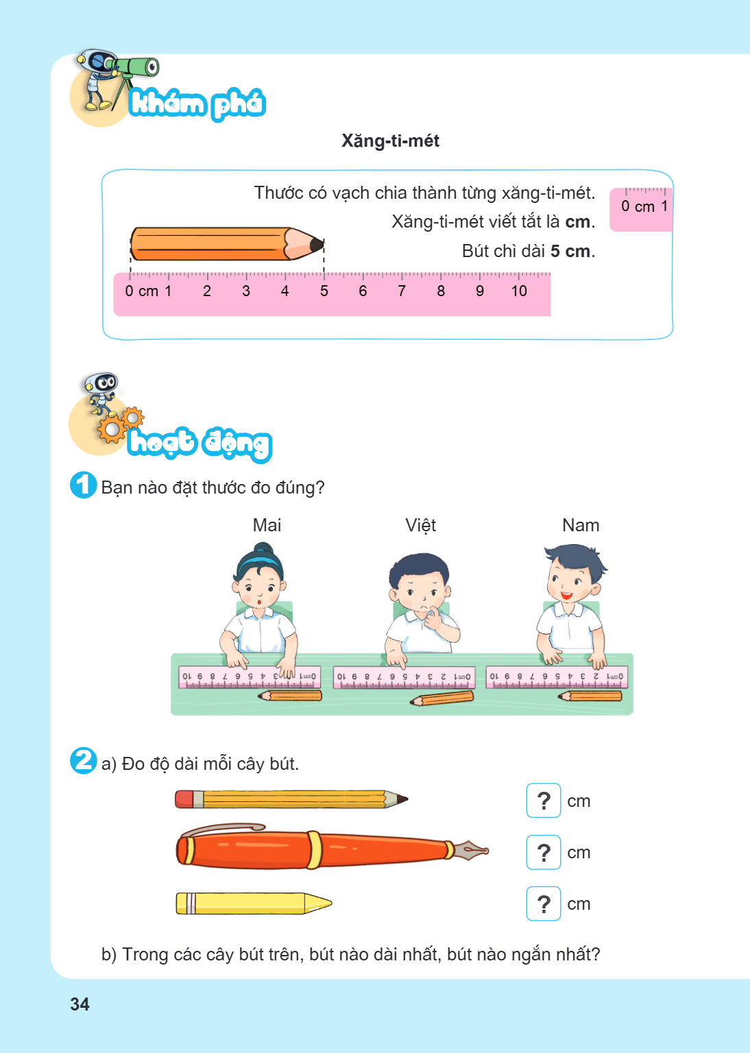 Chương 4. Các số trong phạm vi 100 Bài 34. Xăng-ti-mét. Đo độ dài KHÁM PHÁ Xăng-ti-mét Thước có vạch chia thành từng xăng-ti-mét. Xăng-ti-mét viết tắt là cm. Bú