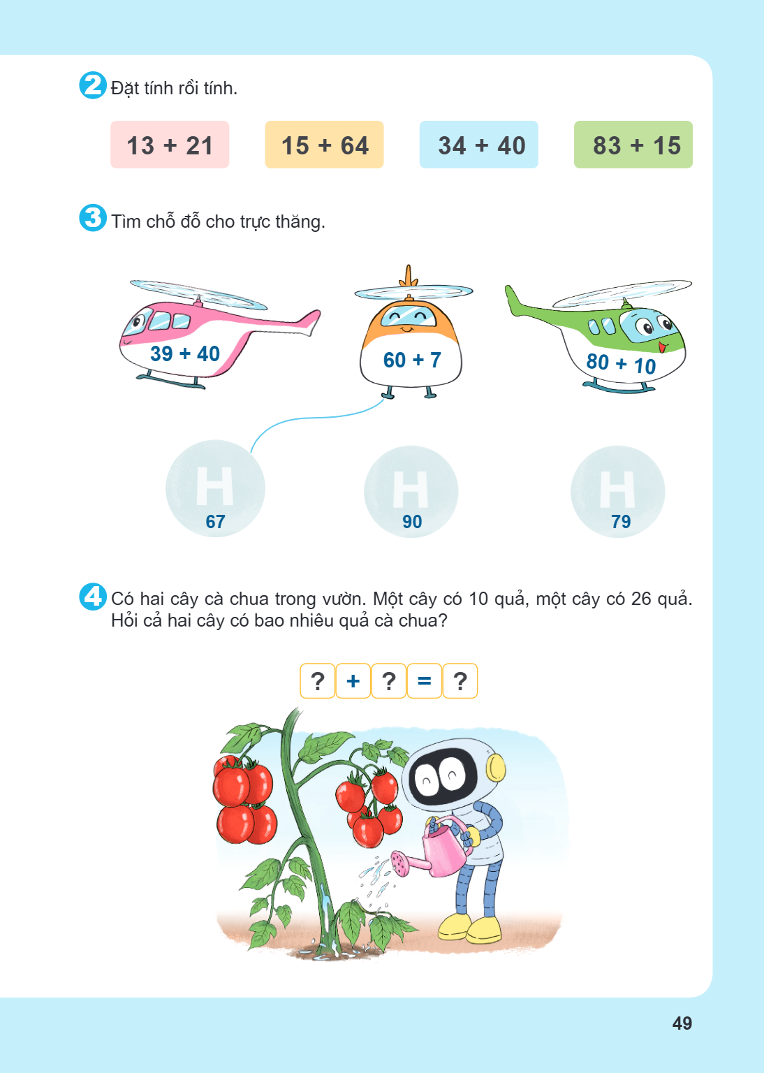 2. Đặt tính rồi tính. $13 + 21$ $15 + 64$ $34 + 40$ $83 + 15$ 3. Tìm chỗ đỗ cho trực thăng. $39 + 40$ $60 + 7$ $80 + 10$ H $67$ H $90$ H $79$ 4. Có hai cây cà c