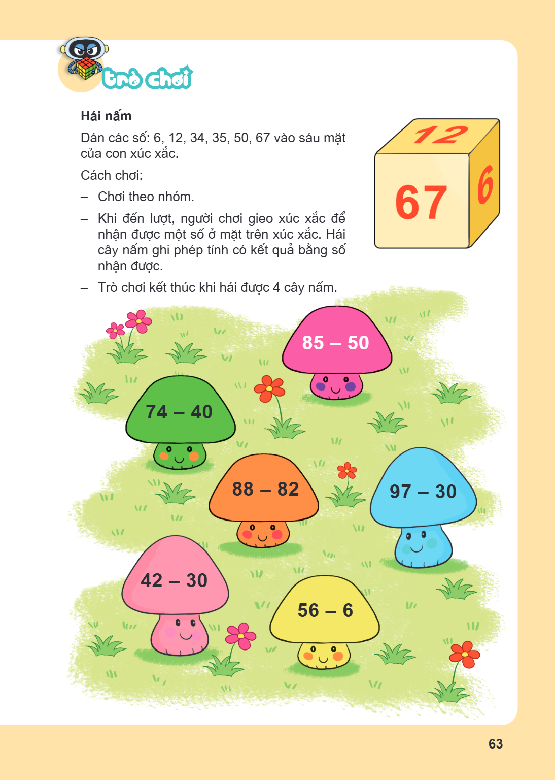 Trò chơi Hái nấm Dán các số: 6, 12, 34, 35, 50, 67 vào sáu mặt của con xúc xắc. Cách chơi: – Chơi theo nhóm. – Khi đến lượt, người chơi gieo xúc xắc để nhận đượ
