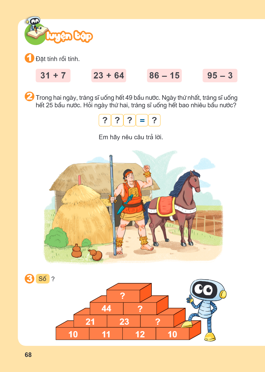 LUYỆN TẬP 1. Đặt tính rồi tính. $31 + 7$ $23 + 64$ $86 - 15$ $95 - 3$ 2. Trong hai ngày, tráng sĩ uống hết 49 bầu nước. Ngày thứ nhất, tráng sĩ uống hết 25 bầu 