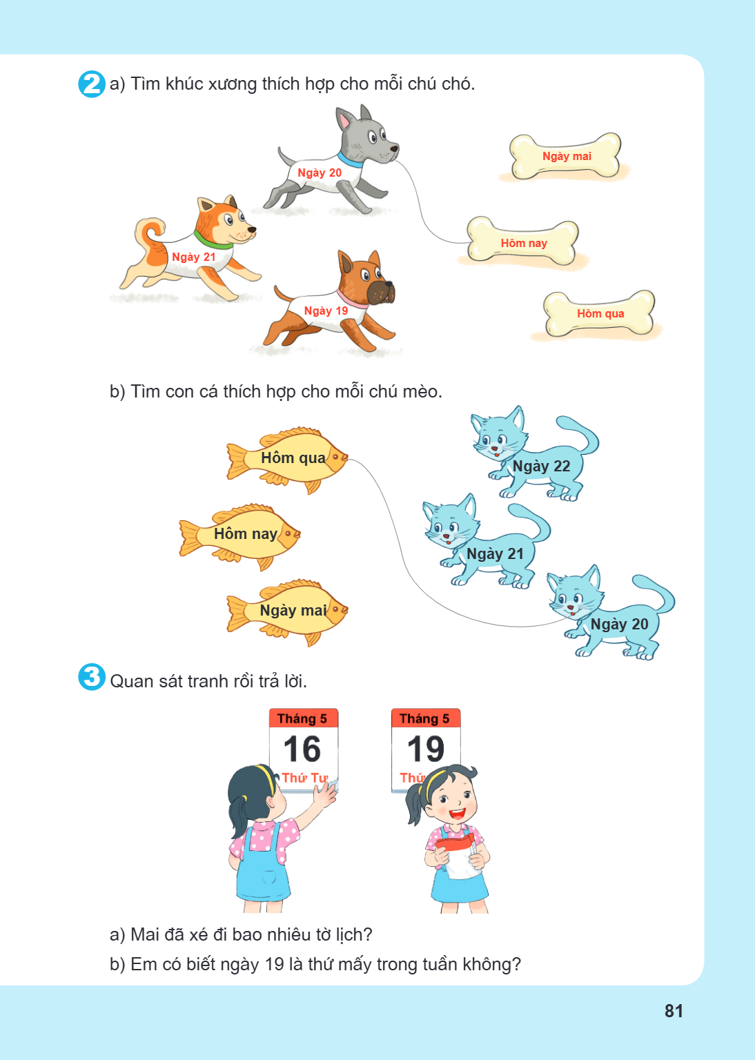 2. a) Tìm khúc xương thích hợp cho mỗi chú chó. b) Tìm con cá thích hợp cho mỗi chú mèo. 3. Quan sát tranh rồi trả lời. a) Mai đã xé đi bao nhiêu tờ lịch? b) Em