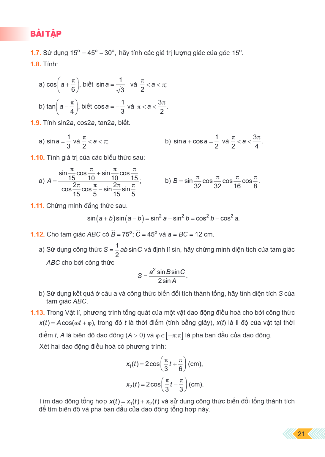 BÀI TẬP 1.7. Sử dụng $15^{\circ} = 45^{\circ} - 30^{\circ}$, hãy tính các giá trị lượng giác của góc $15^{\circ}$. 1.8. Tính: a) $\cos\left(a + \frac{\pi}{6}\ri