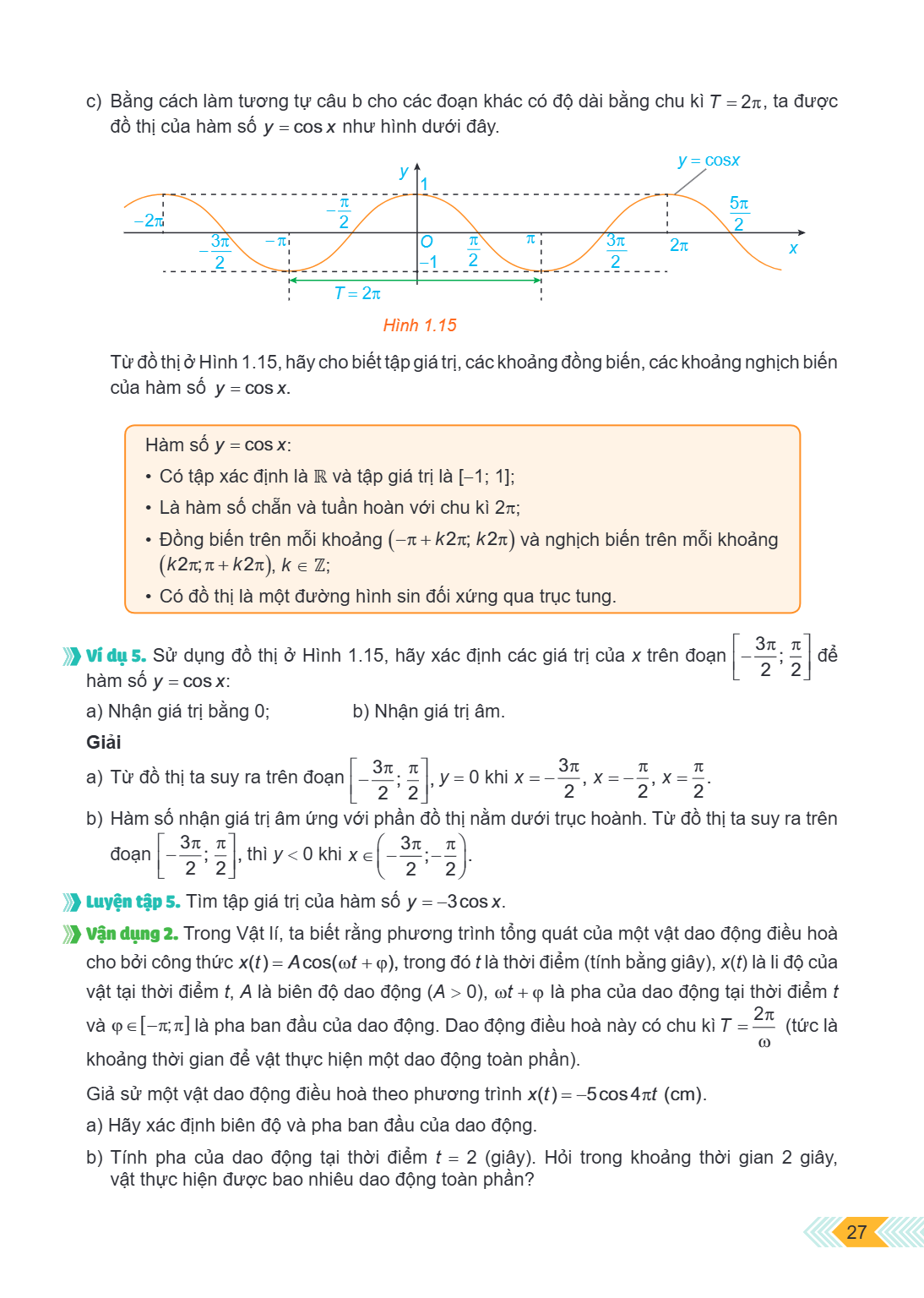 c) Bằng cách làm tương tự câu b cho các đoạn khác có độ dài bằng chu kì $T=2 \pi$, ta được đồ thị của hàm số $y=\cos x$ như hình dưới đây. Hình 1.15 Từ đồ thị ở