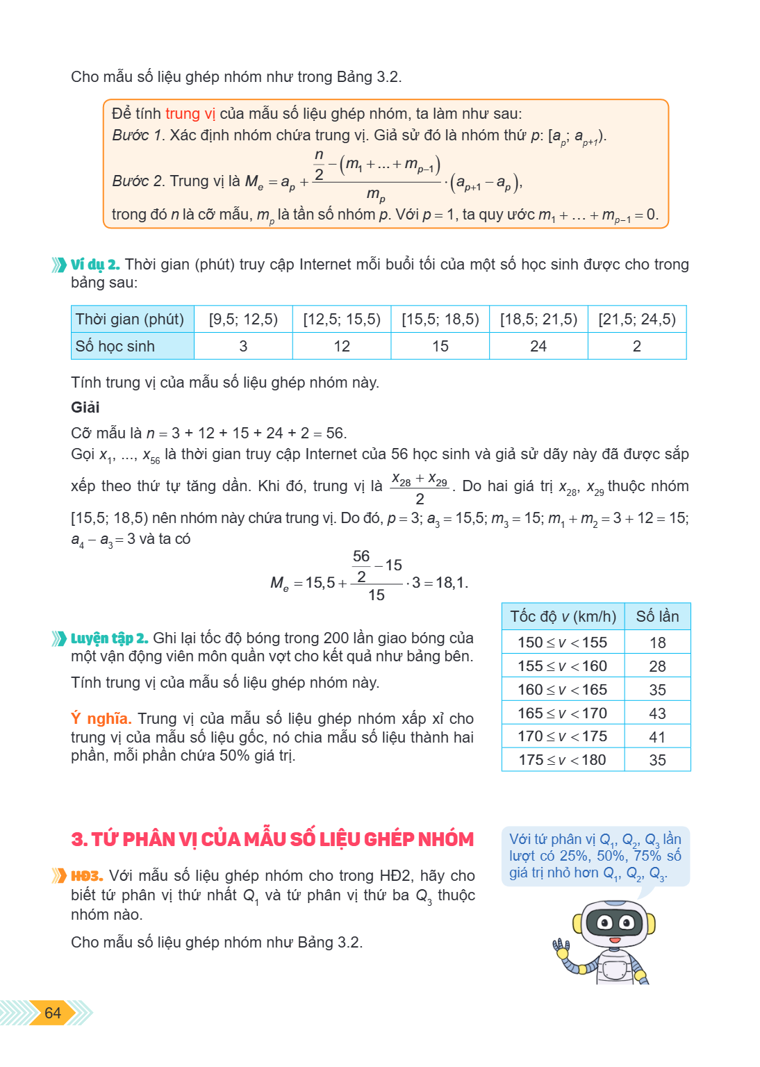 Cho mẫu số liệu ghép nhóm như trong Bảng 3.2. Để tính trung vị của mẫu số liệu ghép nhóm, ta làm như sau: Bước 1. Xác định nhóm chứa trung vị. Giả sử đó là nhóm