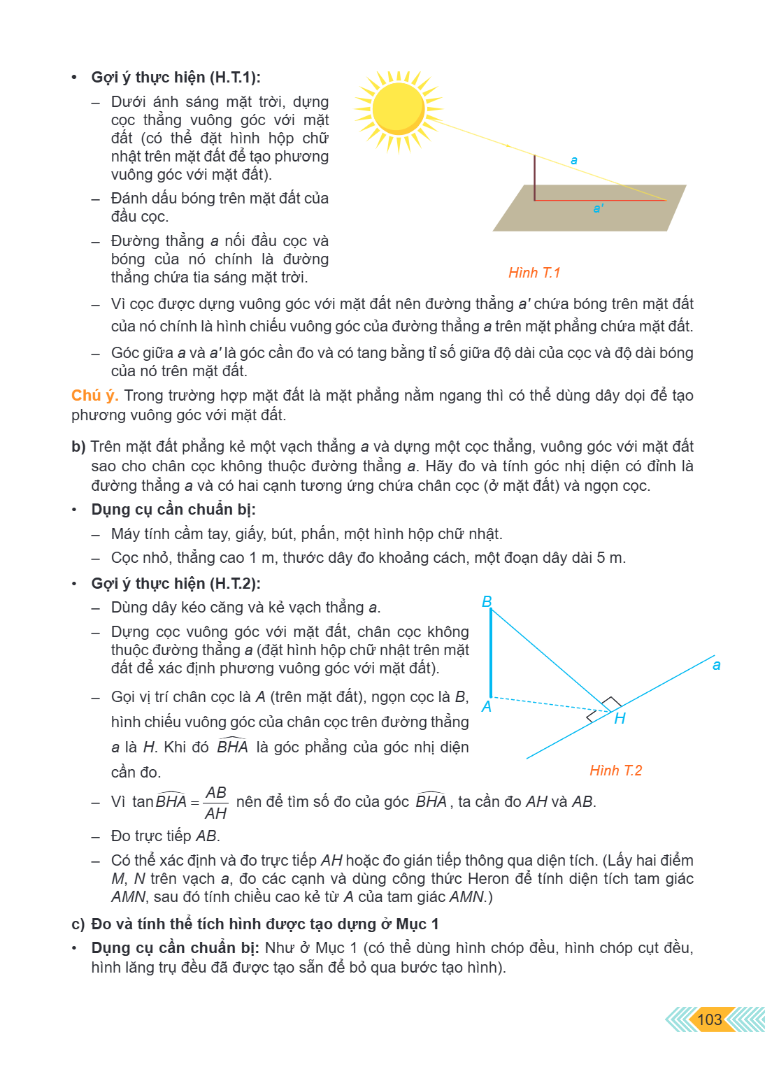 Gợi ý thực hiện (H.T.1): Dưới ánh sáng mặt trời, dựng cọc thẳng vuông góc với mặt đất (có thể đặt hình hộp chữ nhật trên mặt đất để tạo phương vuông góc với mặt
