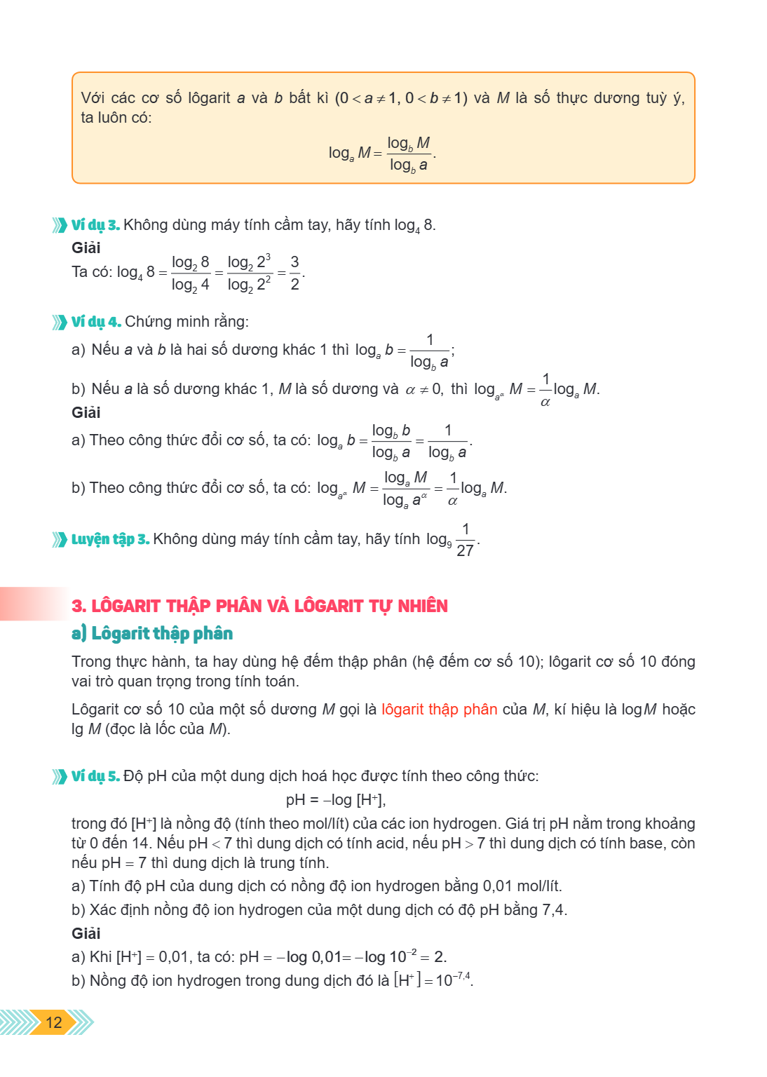 Với các cơ số lôgarit $a$ và $b$ bất kì ($0 < a \neq 1, 0 < b \neq 1$) và $M$ là số thực dương tuỳ ý, ta luôn có: $$\log_a M = \frac{\log_b M}{\log_b a}$$ Ví dụ