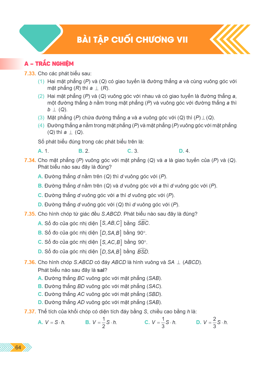 Bài tập cuối chương VII A – TRẮC NGHIỆM 7.33. Cho các phát biểu sau: (1) Hai mặt phẳng $(P)$ và $(Q)$ có giao tuyến là đường thẳng $a$ và cùng vuông góc với mặt
