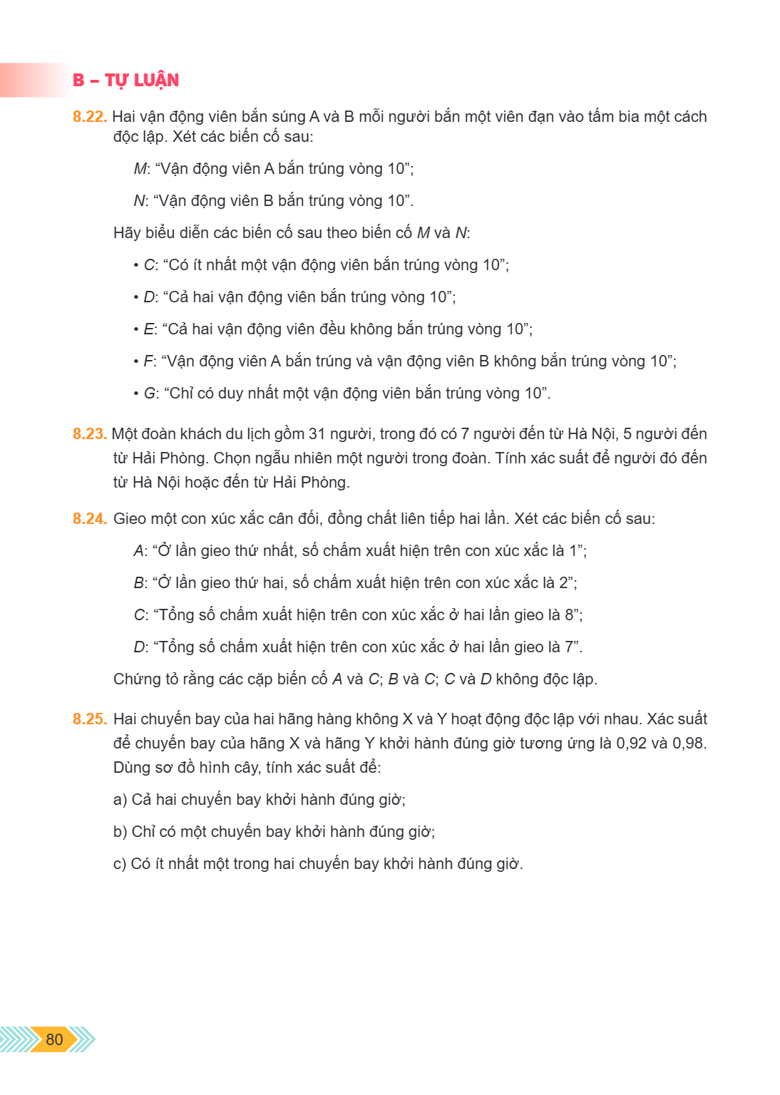 B – TỰ LUẬN 8.22. Hai vận động viên bắn súng A và B mỗi người bắn một viên đạn vào tấm bia một cách độc lập. Xét các biến cố sau: M: “Vận động viên A bắn trúng 