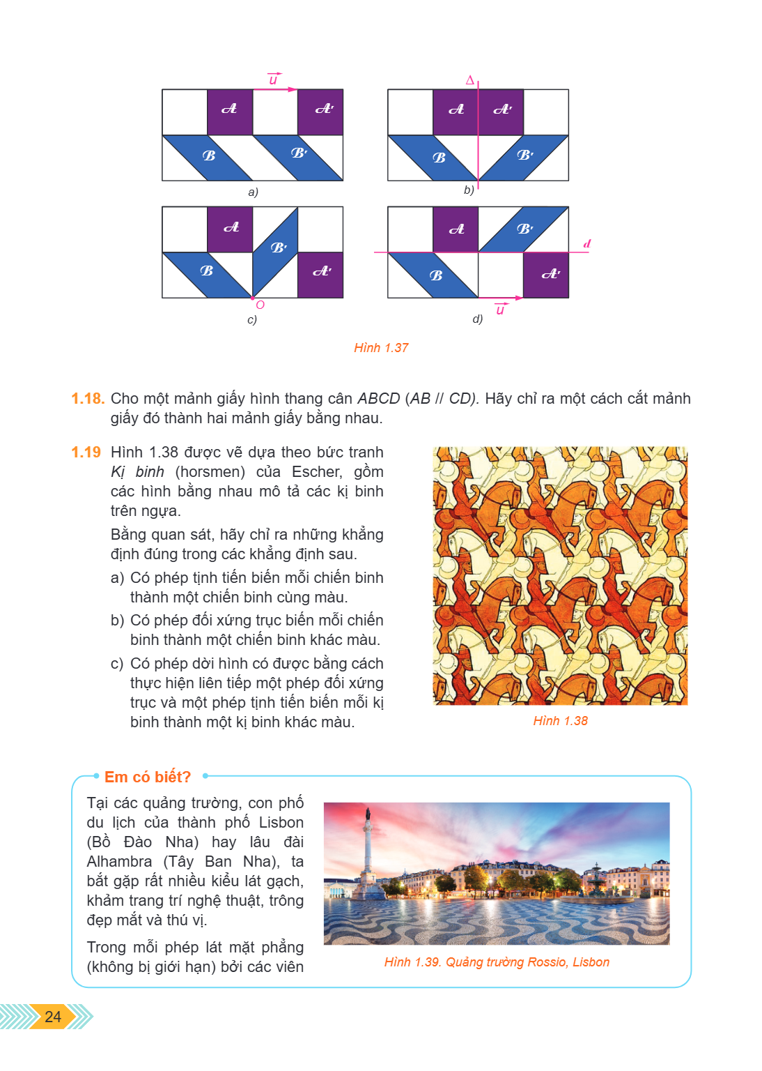 Hình 1.37 1.18. Cho một mảnh giấy hình thang cân $ABCD$ ($AB \parallel CD$). Hãy chỉ ra một cách cắt mảnh giấy đó thành hai mảnh giấy bằng nhau. 1.19 Hình 1.38 