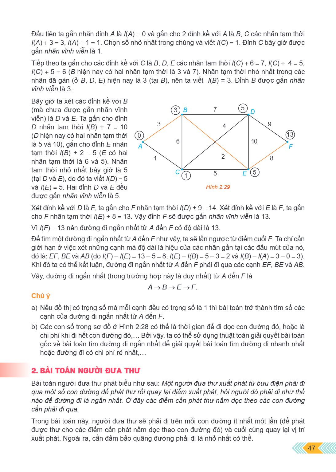 Đầu tiên ta gắn nhãn đỉnh $A$ là $l(A) = 0$ và gắn cho 2 đỉnh kề với $A$ là $B, C$ các nhãn tạm thời $l(A) + 3 = 3, l(A) + 1 = 1$. Chọn số nhỏ nhất trong chúng 