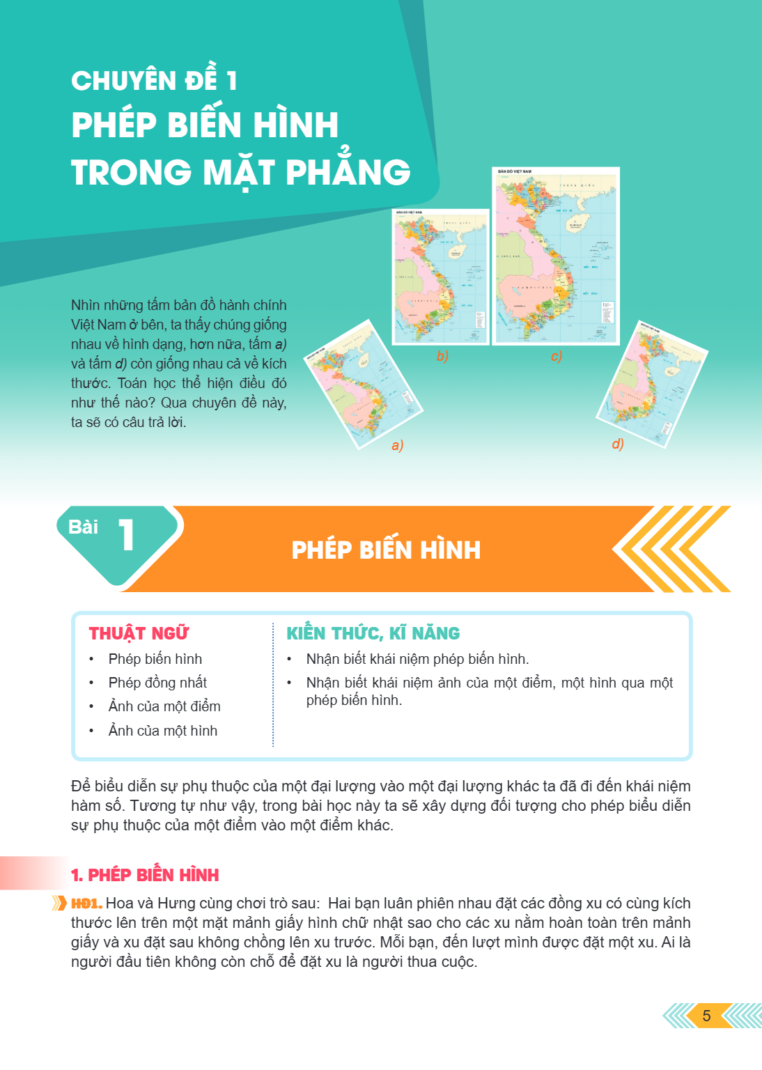 Chuyên đề 1 PHÉP BIẾN HÌNH TRONG MẶT PHẲNG Nhìn những tấm bản đồ hành chính Việt Nam ở bên, ta thấy chúng giống nhau về hình dạng, hơn nữa, tấm a) và tấm d) còn