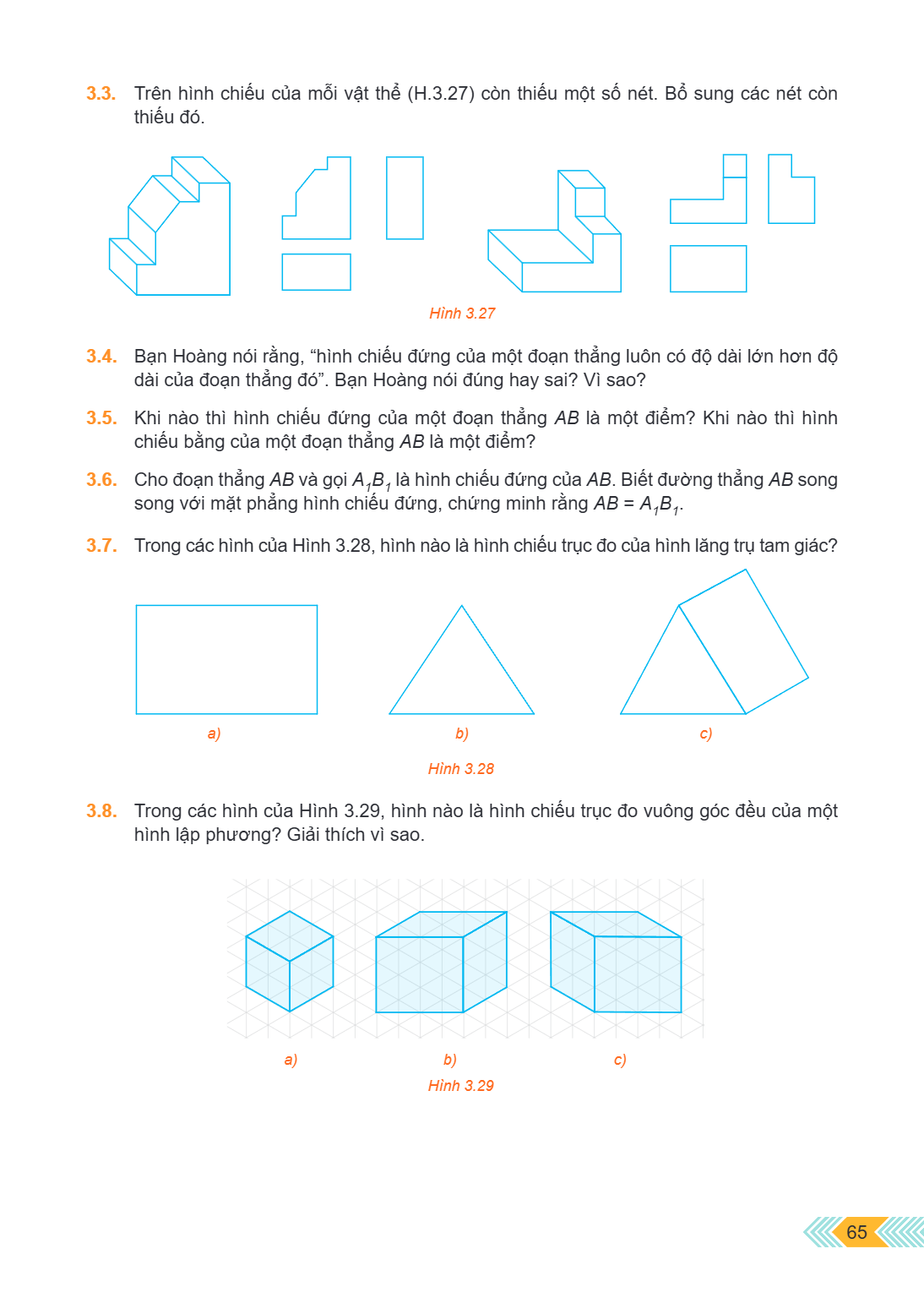 3.3. Trên hình chiếu của mỗi vật thể (H.3.27) còn thiếu một số nét. Bổ sung các nét còn thiếu đó. Hình 3.27 3.4. Bạn Hoàng nói rằng, "hình chiếu đứng của một đo