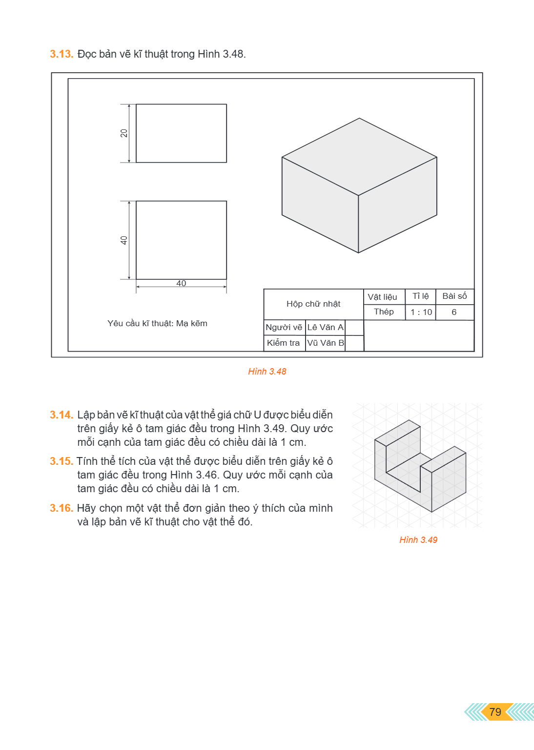 3.13. Đọc bản vẽ kĩ thuật trong Hình 3.48. Hình 3.48 3.14. Lập bản vẽ kĩ thuật của vật thể giá chữ U được biểu diễn trên giấy kẻ ô tam giác đều trong Hình 3.49.
