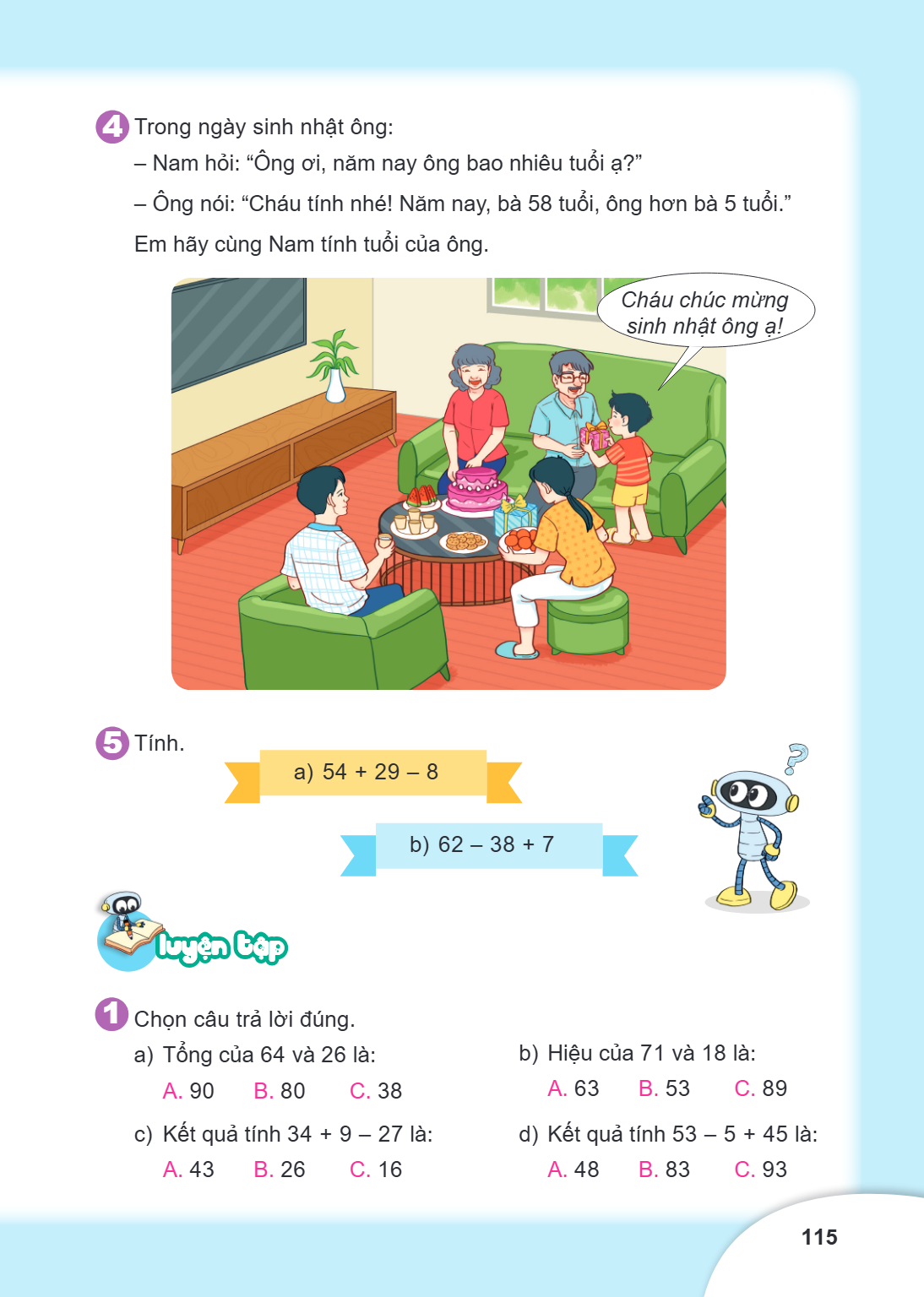 4 Trong ngày sinh nhật ông: – Nam hỏi: "Ông ơi, năm nay ông bao nhiêu tuổi ạ?" – Ông nói: "Cháu tính nhé! Năm nay, bà 58 tuổi, ông hơn bà 5 tuổi." Em hãy cùng N