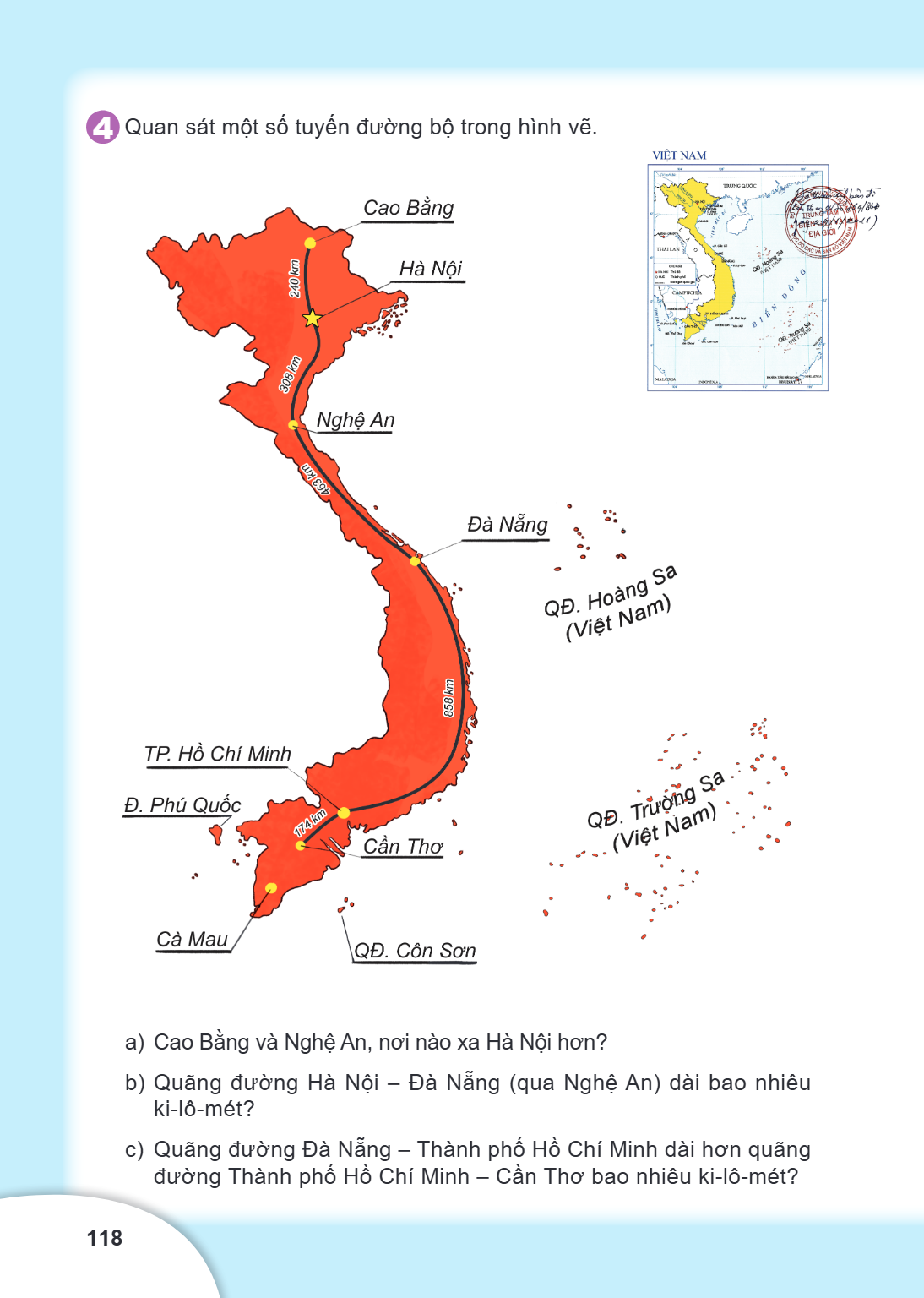 4 Quan sát một số tuyến đường bộ trong hình vẽ. VIỆT NAM a) Cao Bằng và Nghệ An, nơi nào xa Hà Nội hơn? b) Quãng đường Hà Nội – Đà Nẵng (qua Nghệ An) dài bao nh