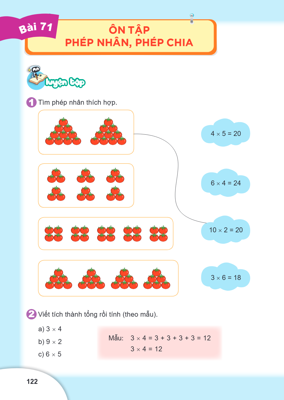Ôn tập phép nhân, phép chia LUYỆN TẬP 1 Tìm phép nhân thích hợp. $4 \times 5 = 20$ $6 \times 4 = 24$ $10 \times 2 = 20$ $3 \times 6 = 18$ 2 Viết tích thành tổng
