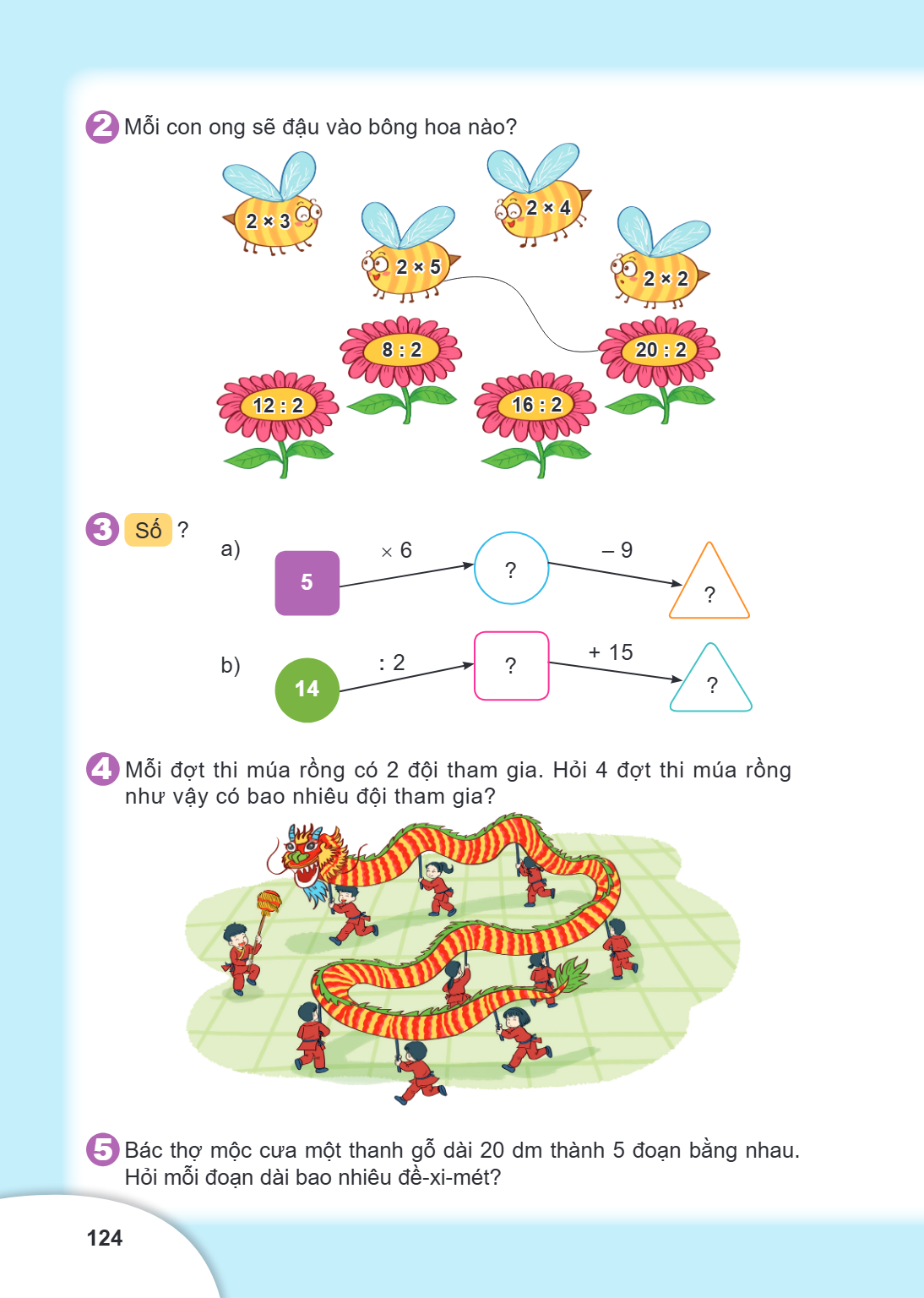 2. Mỗi con ong sẽ đậu vào bông hoa nào? 3. Số ? a) 5 $\xrightarrow{\times 6}$ ? $\xrightarrow{-9}$ ? b) 14 $\xrightarrow{:2}$ ? $\xrightarrow{+15}$ ? 4. Mỗi đợt