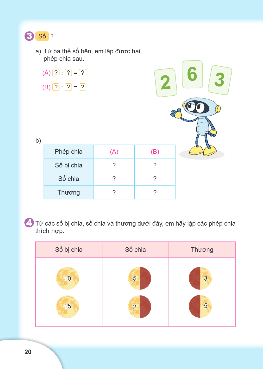 3. Số ? a) Từ ba thẻ số bên, em lập được hai phép chia sau: (A) $?$ : $?$ = $?$ (B) $?$ : $?$ = $?$ b) Phép chia, (A), (B) Số bị chia, ?, ? Số chia, ?, ? Thương