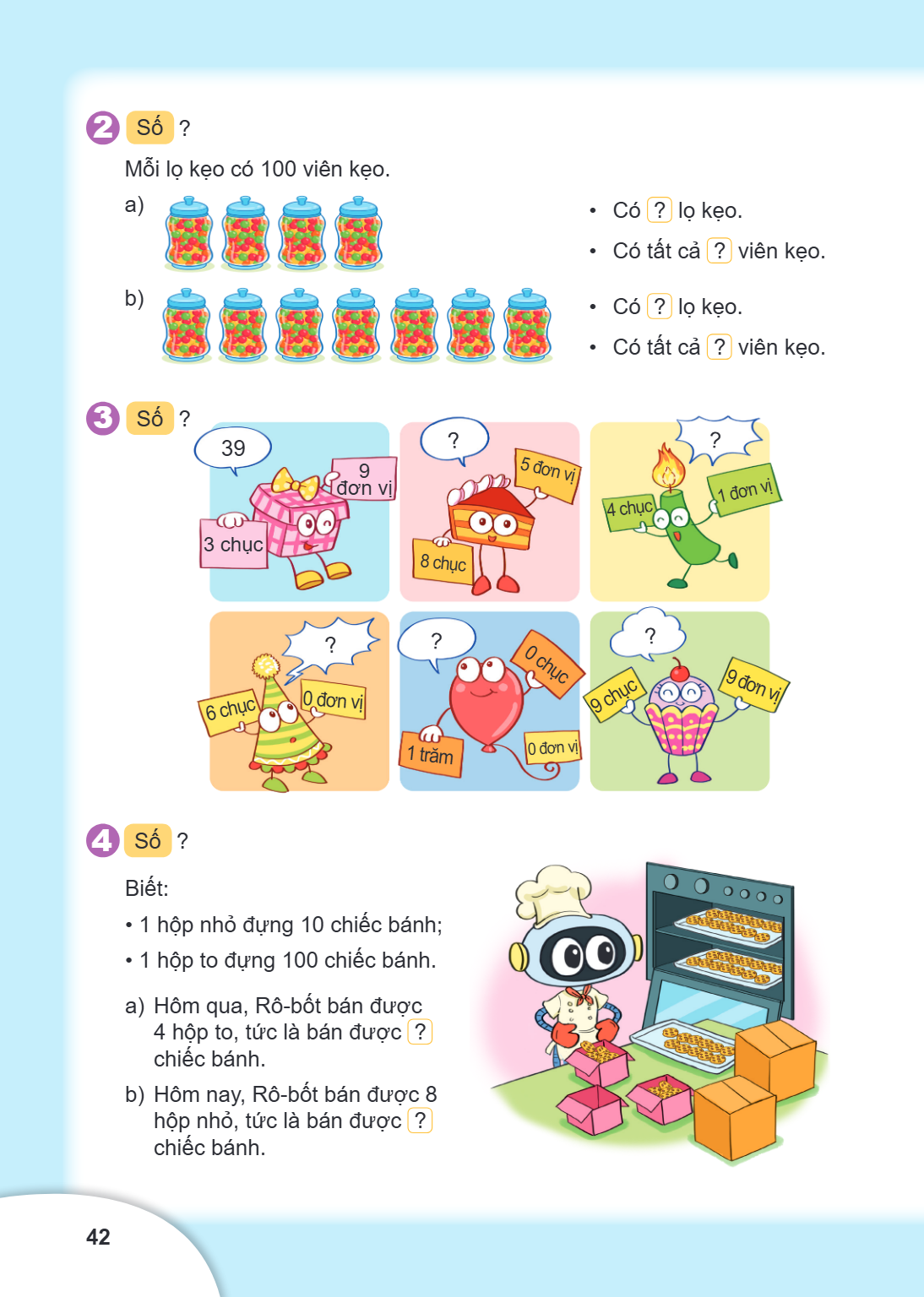 2. Số ? Mỗi lọ kẹo có 100 viên kẹo. a) Có ? lọ kẹo. Có tất cả ? viên kẹo. b) Có ? lọ kẹo. Có tất cả ? viên kẹo. 3. Số ? 4. Số ? Biết: 1 hộp nhỏ đựng 10 chiếc bá