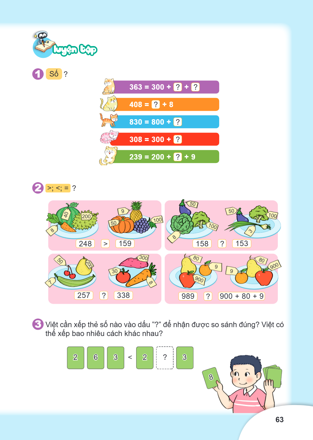 Luyện tập Số ? $363 = 300 + \boxed{?} + \boxed{?}$ $408 = \boxed{?} + 8$ $830 = 800 + \boxed{?}$ $308 = 300 + \boxed{?}$ $239 = 200 + \boxed{?} + 9$ ; <; = ? 24