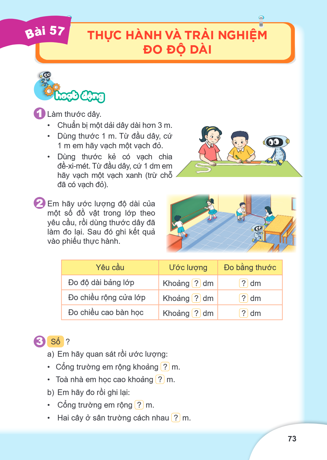 Thực hành và trải nghiệm đo độ dài hoạt động 1 Làm thước dây. Chuẩn bị một dải dây dài hơn $3\text{ m}$. Dùng thước $1\text{ m}$. Từ đầu dây, cứ $1\text{ m}$ em