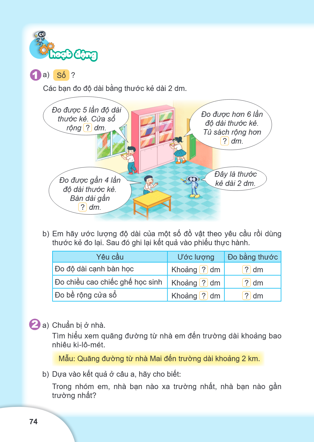 hoạt động 1 a) Số ? Các bạn đo độ dài bằng thước kẻ dài 2 dm. b) Em hãy ước lượng độ dài của một số đồ vật theo yêu cầu rồi dùng thước kẻ đo lại. Sau đó ghi lại