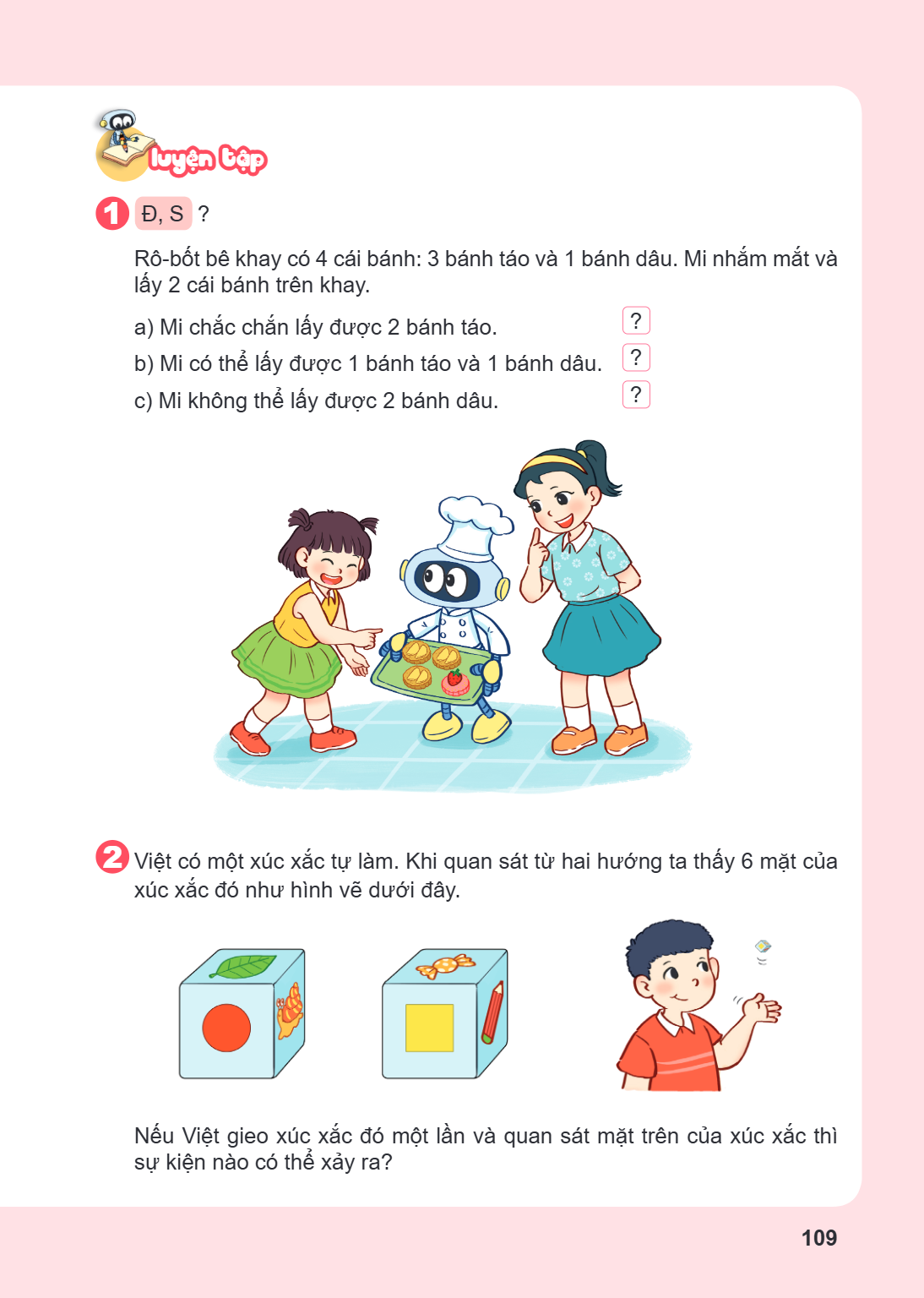 LUYỆN TẬP 1. Đ, S? Rô-bốt bê khay có 4 cái bánh: 3 bánh táo và 1 bánh dâu. Mi nhắm mắt và lấy 2 cái bánh trên khay. a) Mi chắc chắn lấy được 2 bánh táo. b) Mi c