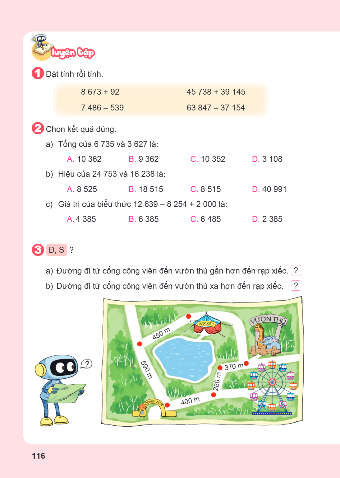 LUYỆN TẬP 1 Đặt tính rồi tính. $8\ 673 + 92$ $45\ 738 + 39\ 145$ $7\ 486 - 539$ $63\ 847 - 37\ 154$ 2 Chọn kết quả đúng. a) Tổng của $6\ 735$ và $3\ 627$ là: A.