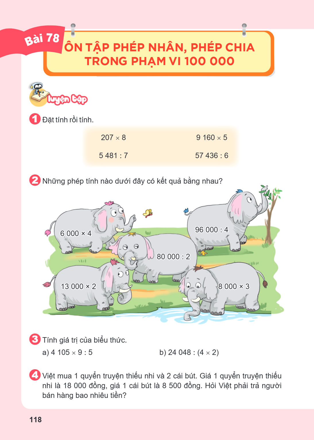 Ôn tập phép nhân, phép chia trong phạm vi 100 000 LUYỆN TẬP 1 Đặt tính rồi tính. $207 \times 8$ $9;160 \times 5$ $5;481 : 7$ $57;436 : 6$ 2 Những phép tính nào 