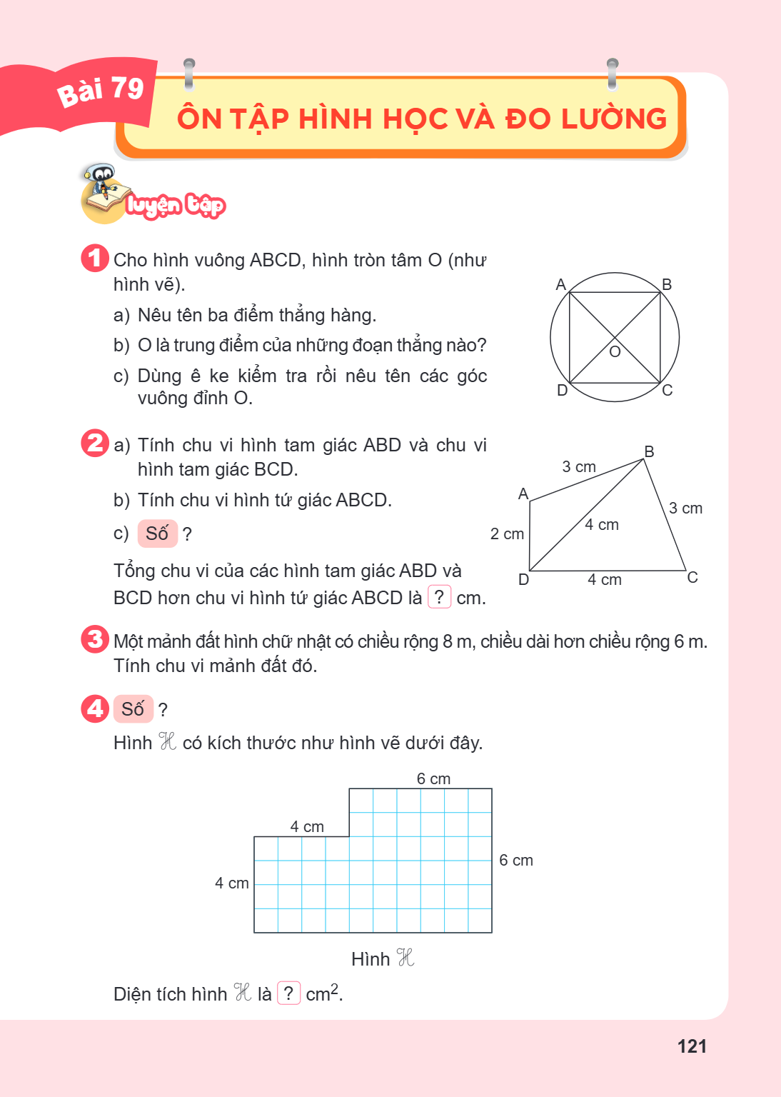 Ôn tập hình học và đo lường LUYỆN TẬP Cho hình vuông ABCD, hình tròn tâm O (như hình vẽ). a) Nêu tên ba điểm thẳng hàng. b) O là trung điểm của những đoạn thẳng