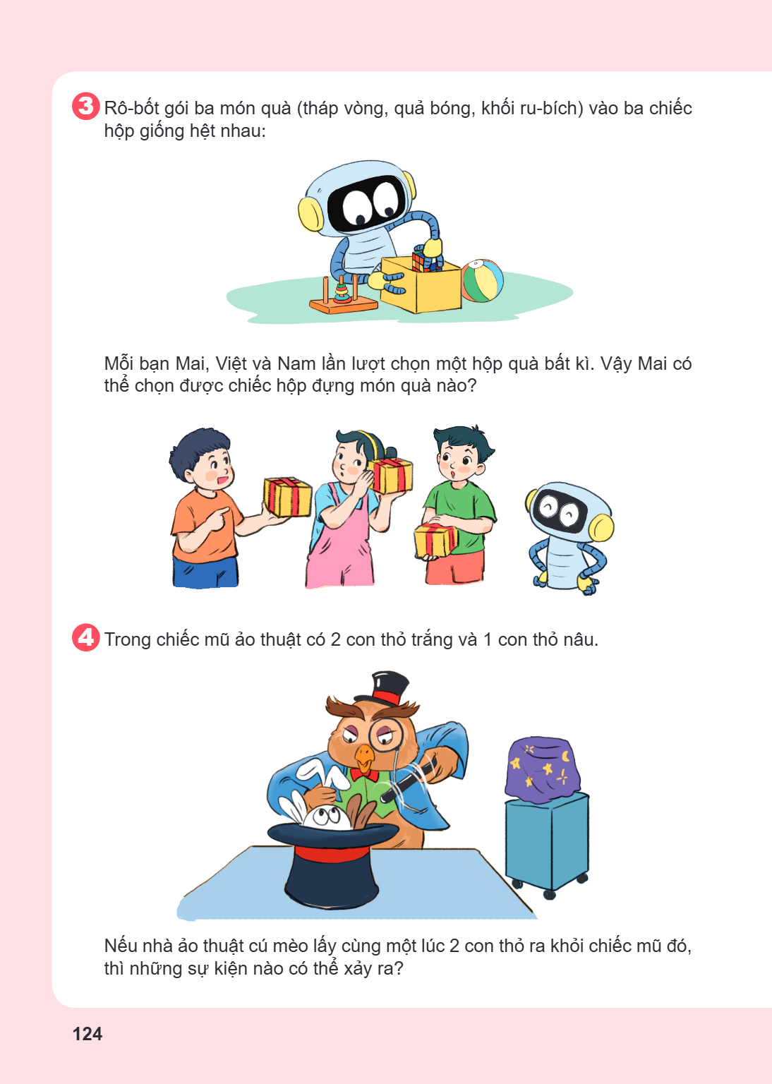3 Rô-bốt gói ba món quà (tháp vòng, quả bóng, khối ru-bích) vào ba chiếc hộp giống hệt nhau: Mỗi bạn Mai, Việt và Nam lần lượt chọn một hộp quà bất kì. Vậy Mai 