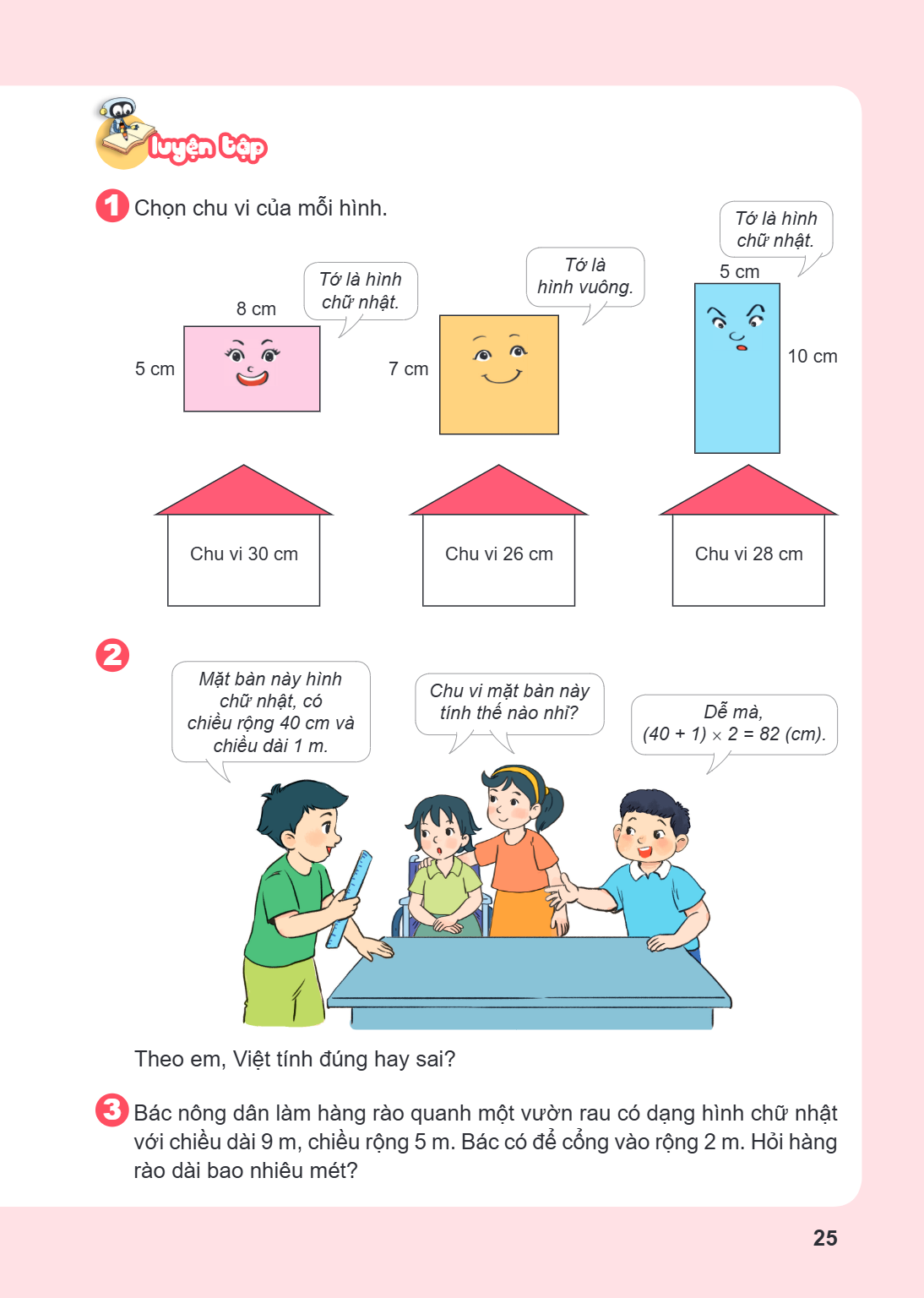 LUYỆN TẬP 1 Chọn chu vi của mỗi hình. 2 Theo em, Việt tính đúng hay sai? 3 Bác nông dân làm hàng rào quanh một vườn rau có dạng hình chữ nhật với chiều dài 9 m,