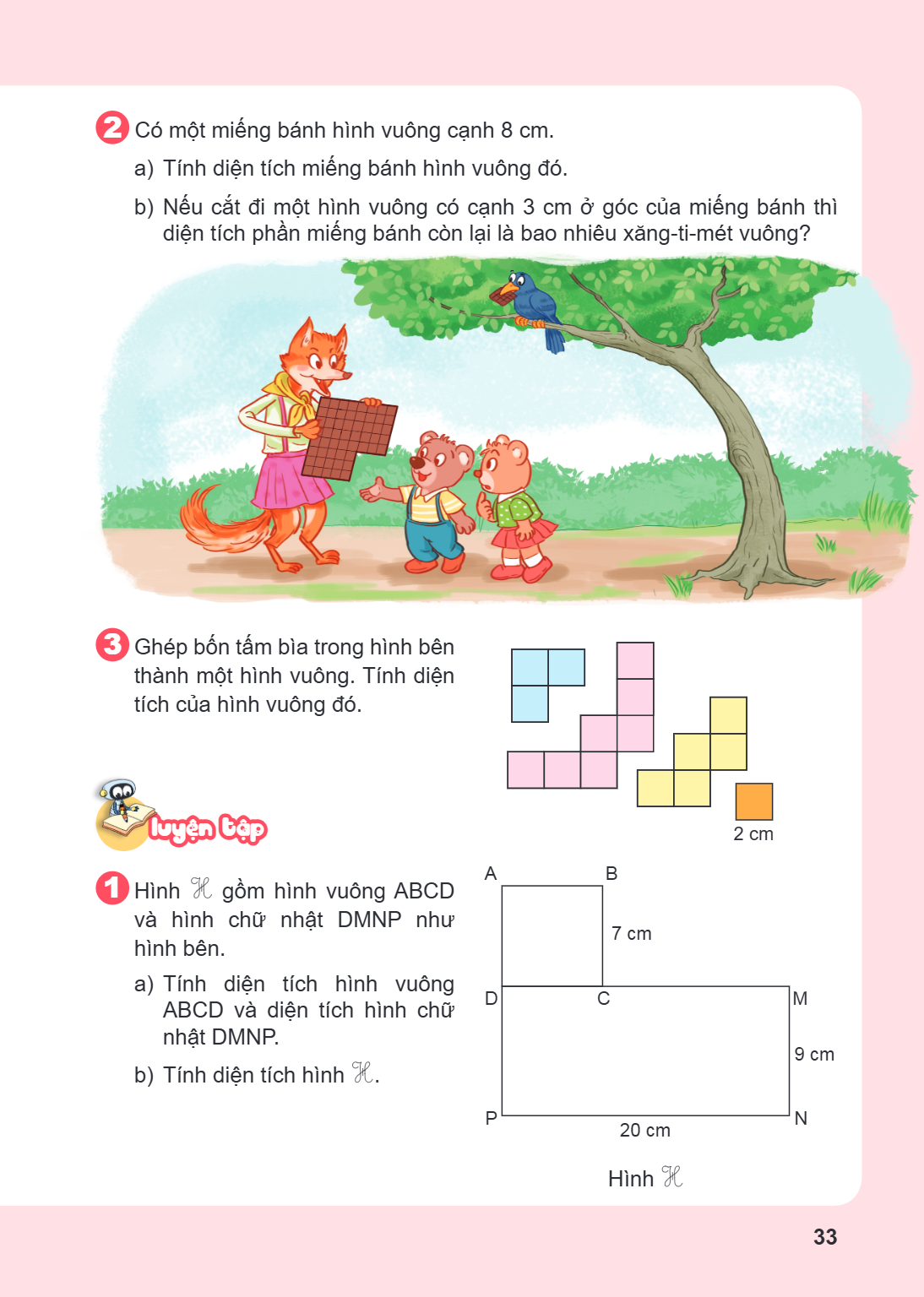 2 Có một miếng bánh hình vuông cạnh 8 cm. a) Tính diện tích miếng bánh hình vuông đó. b) Nếu cắt đi một hình vuông có cạnh 3 cm ở góc của miếng bánh thì diện tí