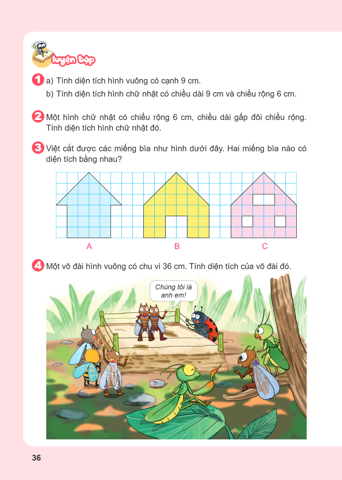 Luyện tập 1. a) Tính diện tích hình vuông có cạnh 9 cm. b) Tính diện tích hình chữ nhật có chiều dài 9 cm và chiều rộng 6 cm. 2. Một hình chữ nhật có chiều rộng