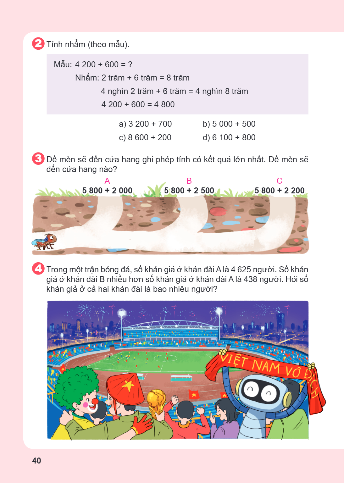 2 Tính nhẩm (theo mẫu). Mẫu: $4\ 200 + 600 = ?$ Nhẩm: 2 trăm + 6 trăm = 8 trăm 4 nghìn 2 trăm + 6 trăm = 4 nghìn 8 trăm $4\ 200 + 600 = 4\ 800$ a) $3\ 200 + 700