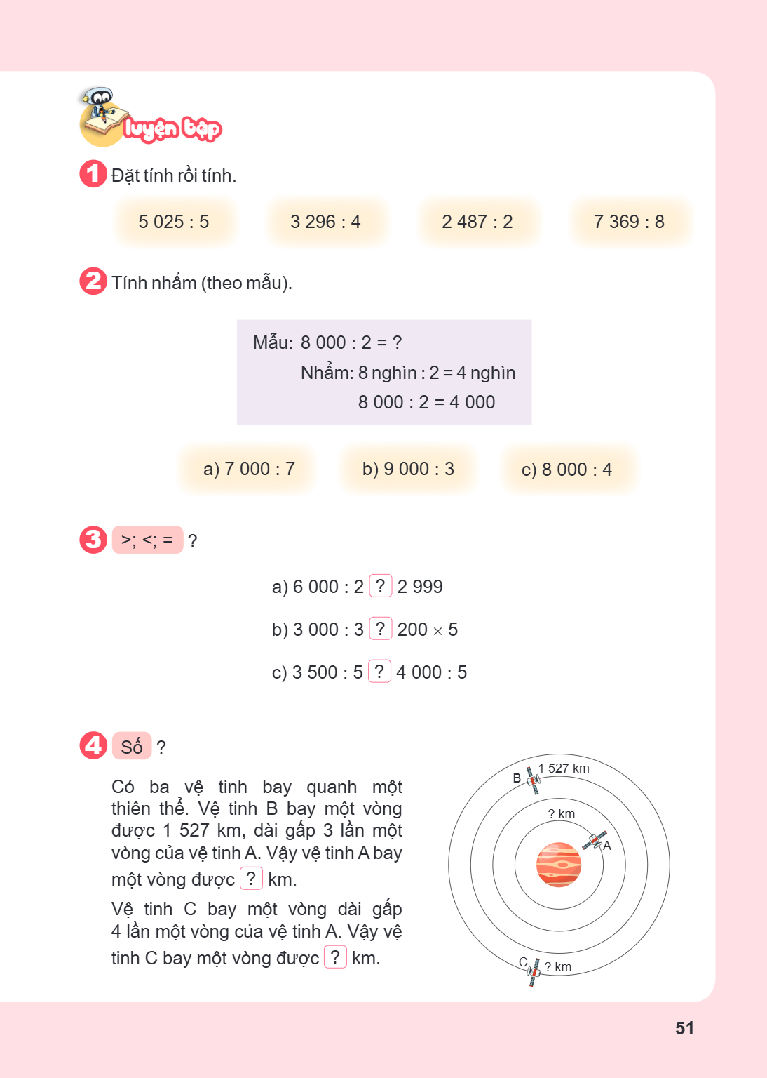 Luyện tập Đặt tính rồi tính. 5 025 : 5 3 296 : 4 2 487 : 2 7 369 : 8 Tính nhẩm (theo mẫu). Mẫu: $8,000 : 2 = ?$ Nhẩm: 8 nghìn : 2 = 4 nghìn $8,000 : 2 = 4,000$ 