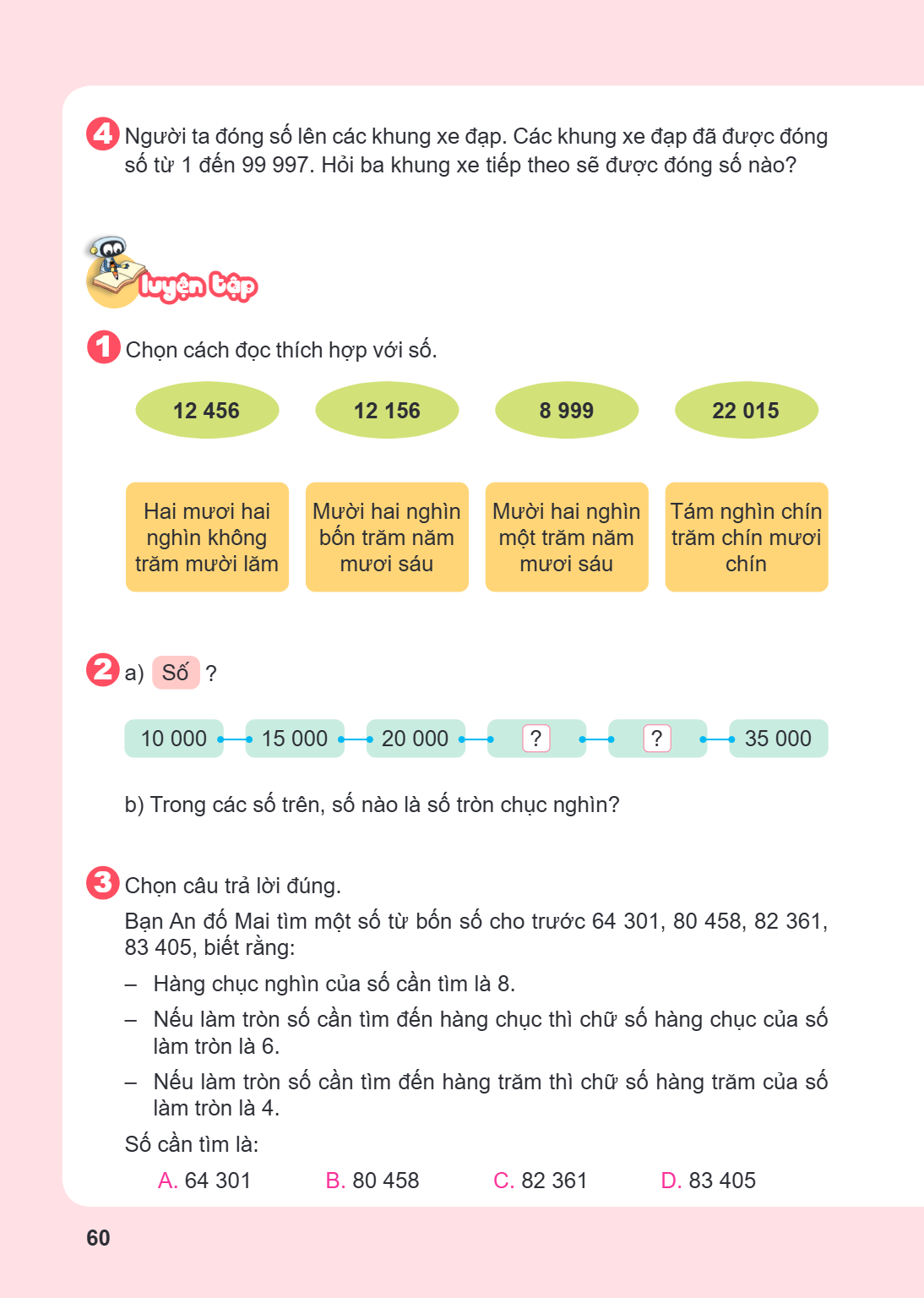 4 Người ta đóng số lên các khung xe đạp. Các khung xe đạp đã được đóng số từ 1 đến 99 997. Hỏi ba khung xe tiếp theo sẽ được đóng số nào? LUYỆN TẬP 1 Chọn cách 