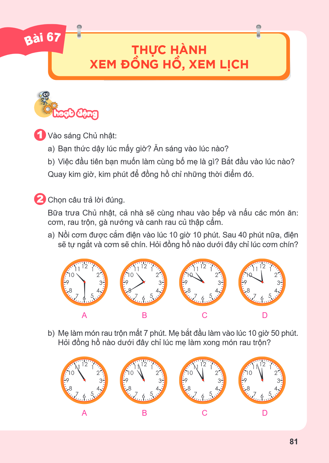 Thực hành xem đồng hồ, xem lịch hoạt động 1 Vào sáng Chủ nhật: a) Bạn thức dậy lúc mấy giờ? Ăn sáng vào lúc nào? b) Việc đầu tiên bạn muốn làm cùng bố mẹ là gì?
