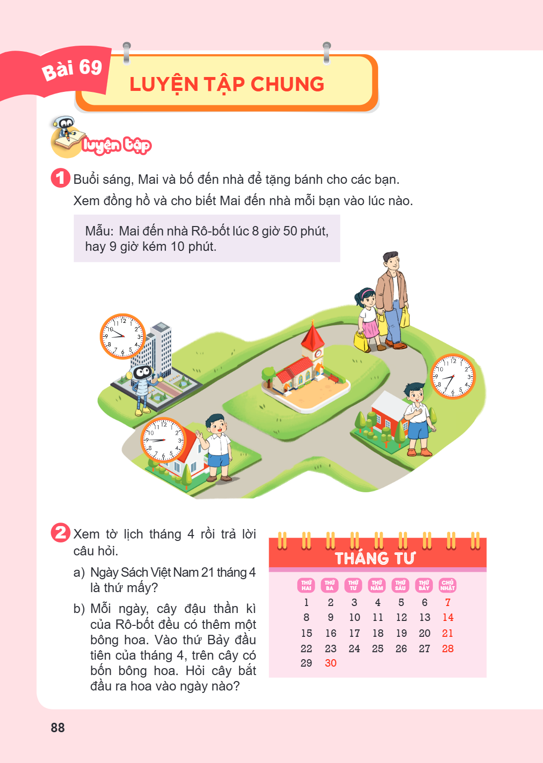 Luyện tập chung Luyện tập 1 Buổi sáng, Mai và bố đến nhà để tặng bánh cho các bạn. Xem đồng hồ và cho biết Mai đến nhà mỗi bạn vào lúc nào. Mẫu: Mai đến nhà Rô-
