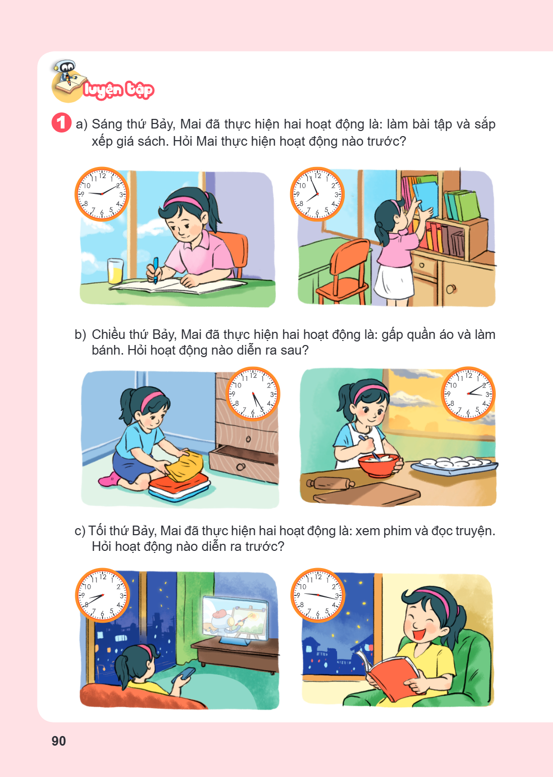 LUYỆN TẬP 1 a) Sáng thứ Bảy, Mai đã thực hiện hai hoạt động là: làm bài tập và sắp xếp giá sách. Hỏi Mai thực hiện hoạt động nào trước? b) Chiều thứ Bảy, Mai đã