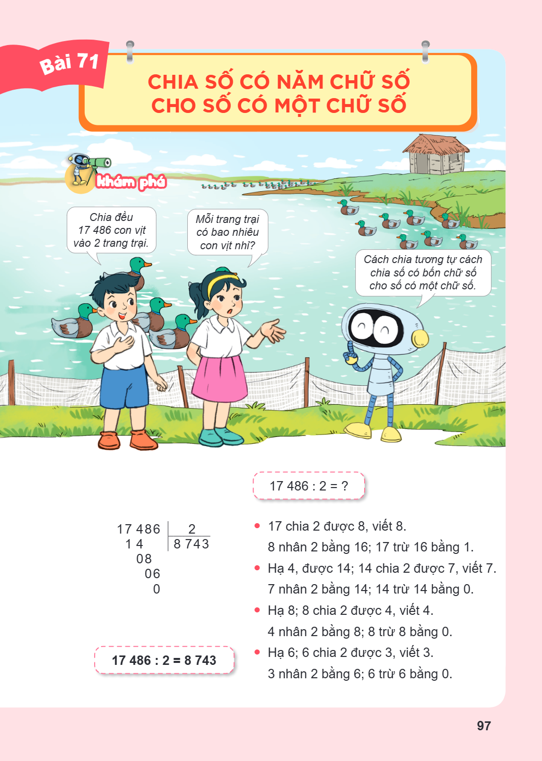 Bài 71. Chia số có năm chữ số cho số có một chữ số Khám phá Chia đều 17 486 con vịt vào 2 trang trại. Mỗi trang trại có bao nhiêu con vịt nhỉ? Cách chia tương t