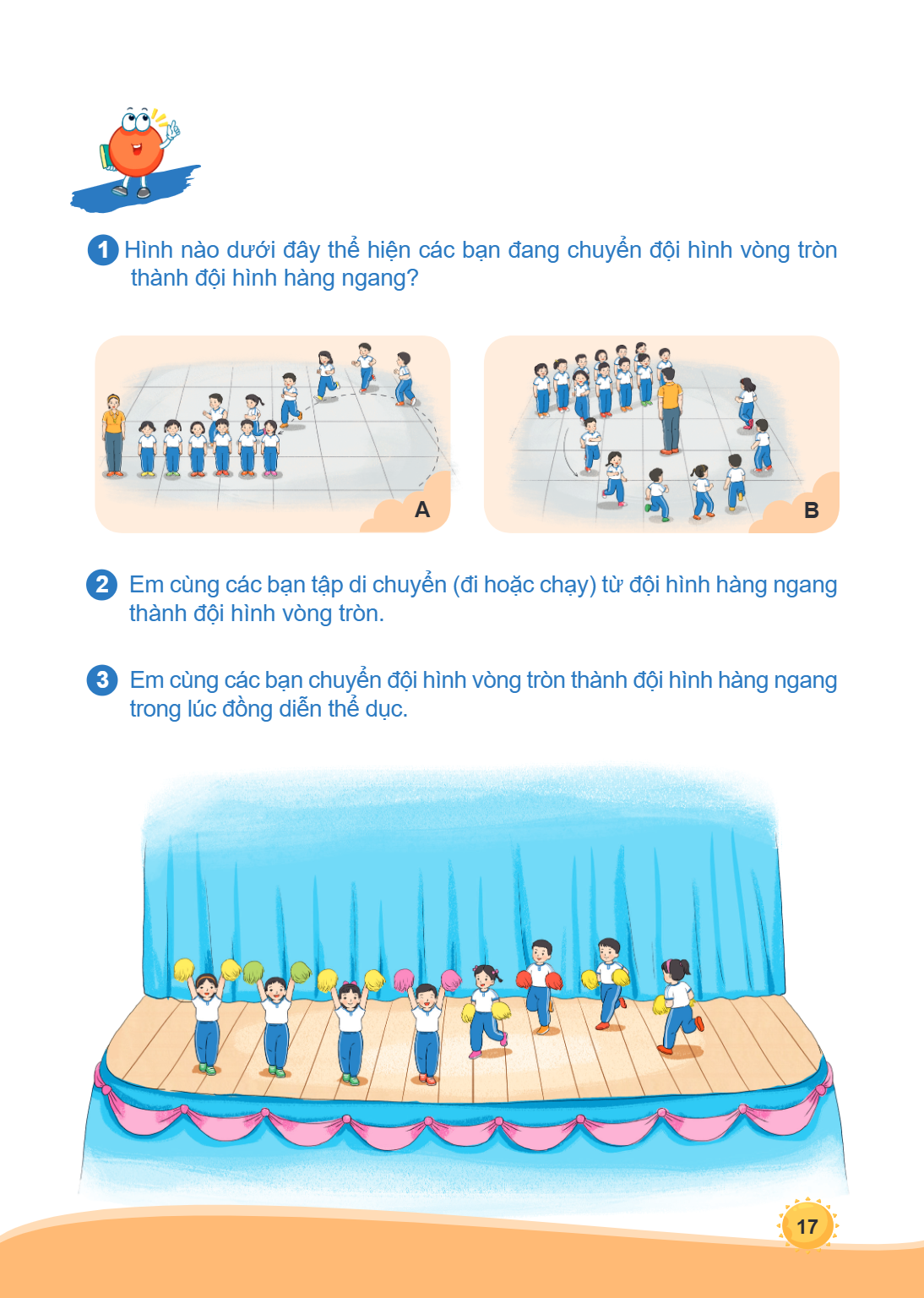 1 Hình nào dưới đây thể hiện các bạn đang chuyển đội hình vòng tròn thành đội hình hàng ngang? A B 2 Em cùng các bạn tập di chuyển (đi hoặc chạy) từ đội hình hà