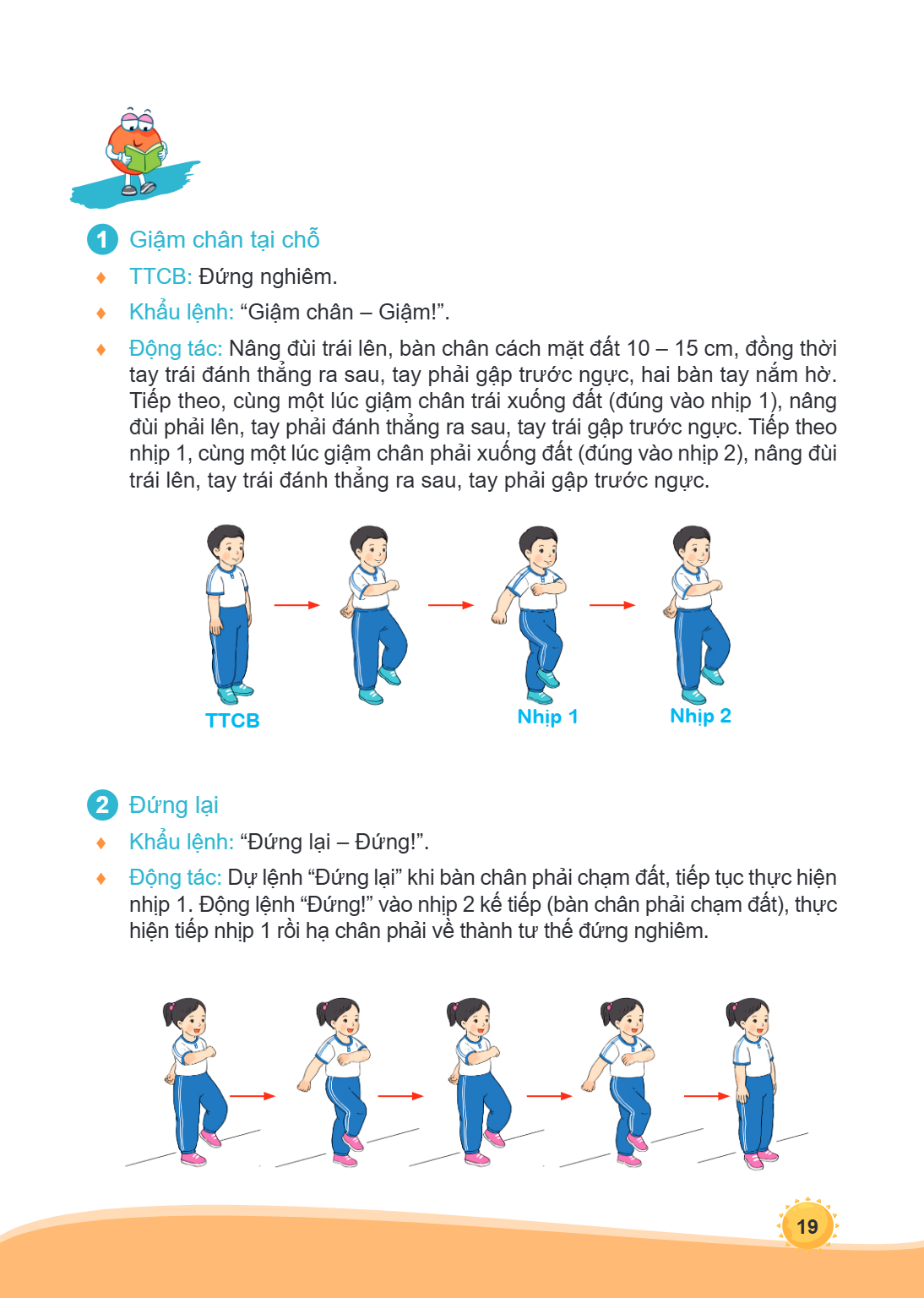 1 Giậm chân tại chỗ ♦ TTCB: Đứng nghiêm. ♦ Khẩu lệnh: "Giậm chân - Giậm!". ♦ Động tác: Nâng đùi trái lên, bàn chân cách mặt đất 10 - 15 cm, đồng thời tay trái đ
