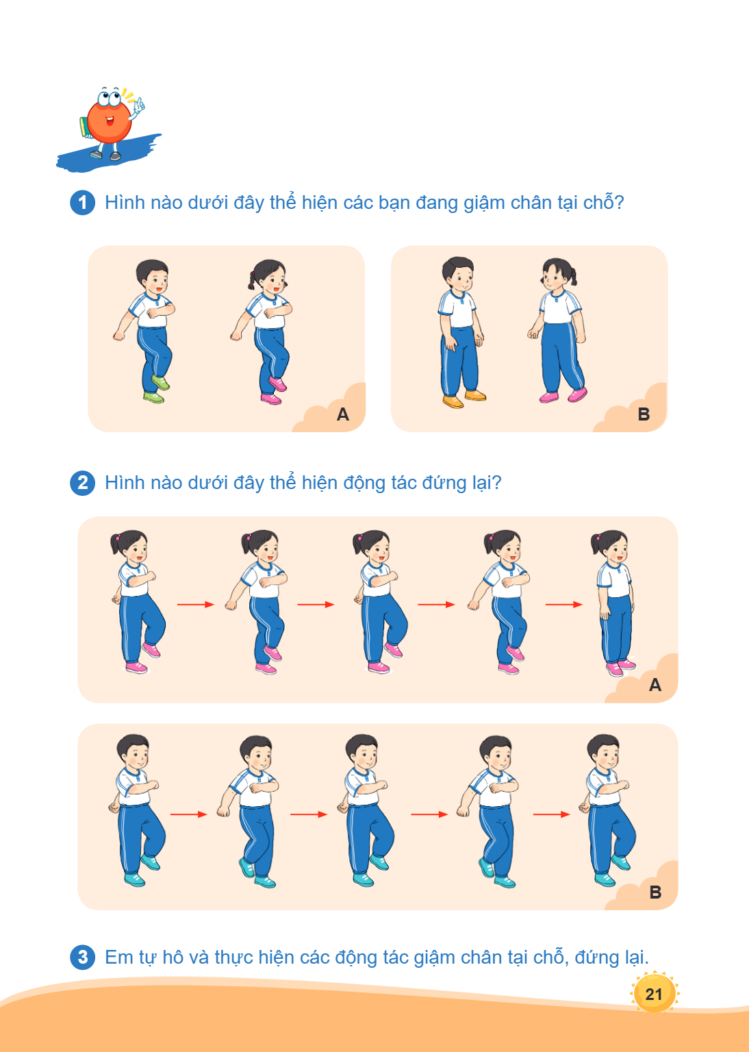 1 Hình nào dưới đây thể hiện các bạn đang giậm chân tại chỗ? A B 2 Hình nào dưới đây thể hiện động tác đứng lại? A B 3 Em tự hô và thực hiện các động tác giậm c
