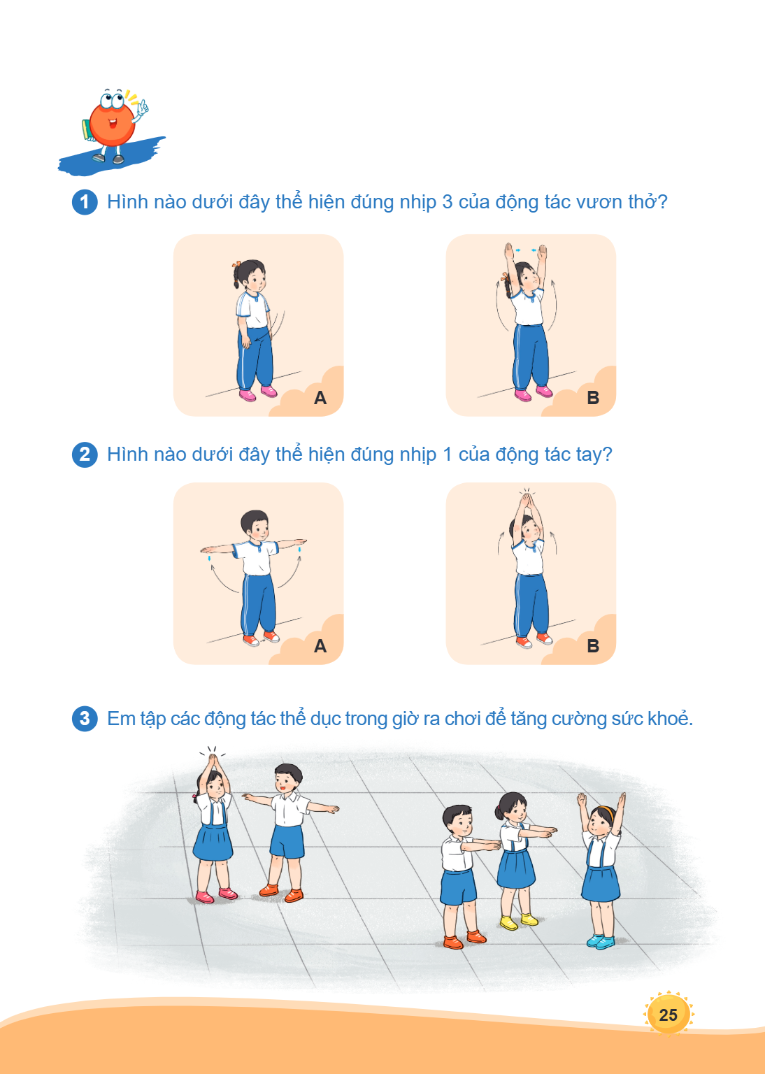 1 Hình nào dưới đây thể hiện đúng nhịp 3 của động tác vươn thở? A B 2 Hình nào dưới đây thể hiện đúng nhịp 1 của động tác tay? A B 3 Em tập các động tác thể dục