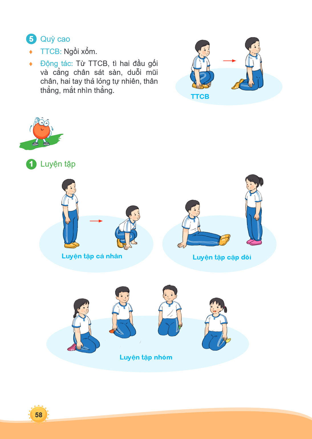 5 Quỳ cao ♦ TTCB: Ngồi xổm. ♦ Động tác: Từ TTCB, tì hai đầu gối và cẳng chân sát sàn, duỗi mũi chân, hai tay thả lỏng tự nhiên, thân thẳng, mắt nhìn thẳng. TTCB