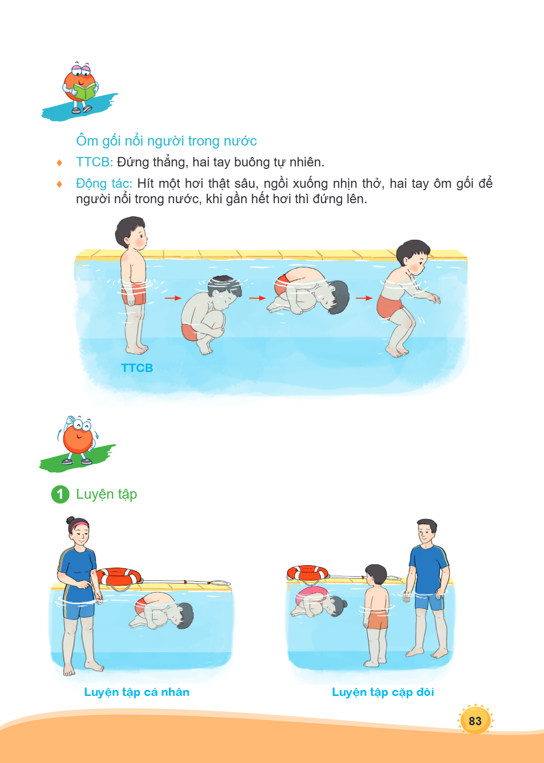 Ôm gối nổi người trong nước ♦ TTCB: Đứng thẳng, hai tay buông tự nhiên. ♦ Động tác: Hít một hơi thật sâu, ngồi xuống nhịn thở, hai tay ôm gối để người nổi trong