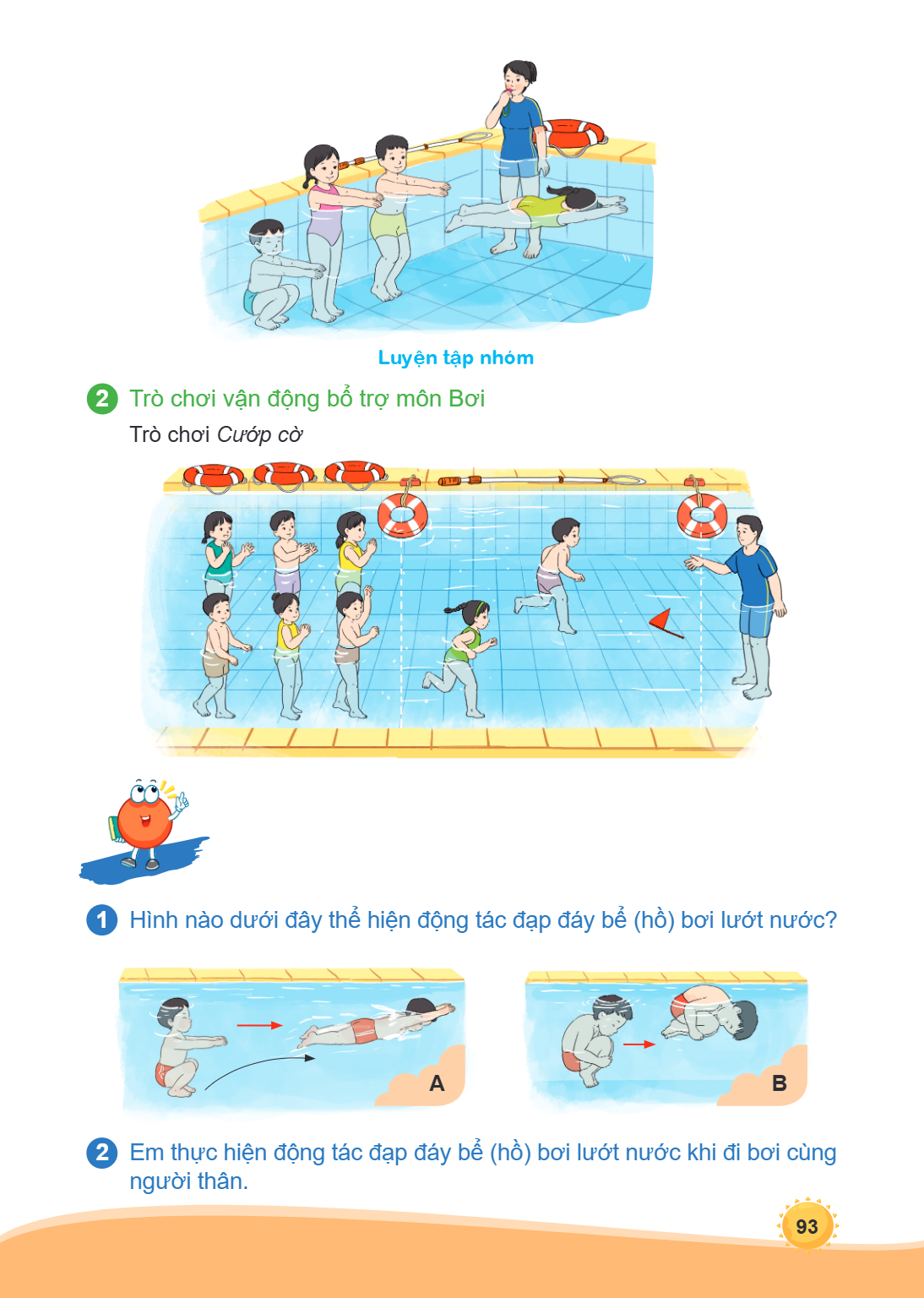 Luyện tập nhóm 2 Trò chơi vận động bổ trợ môn Bơi Trò chơi Cướp cờ 1 Hình nào dưới đây thể hiện động tác đạp đáy bể (hồ) bơi lướt nước? A B 2 Em thực hiện động 