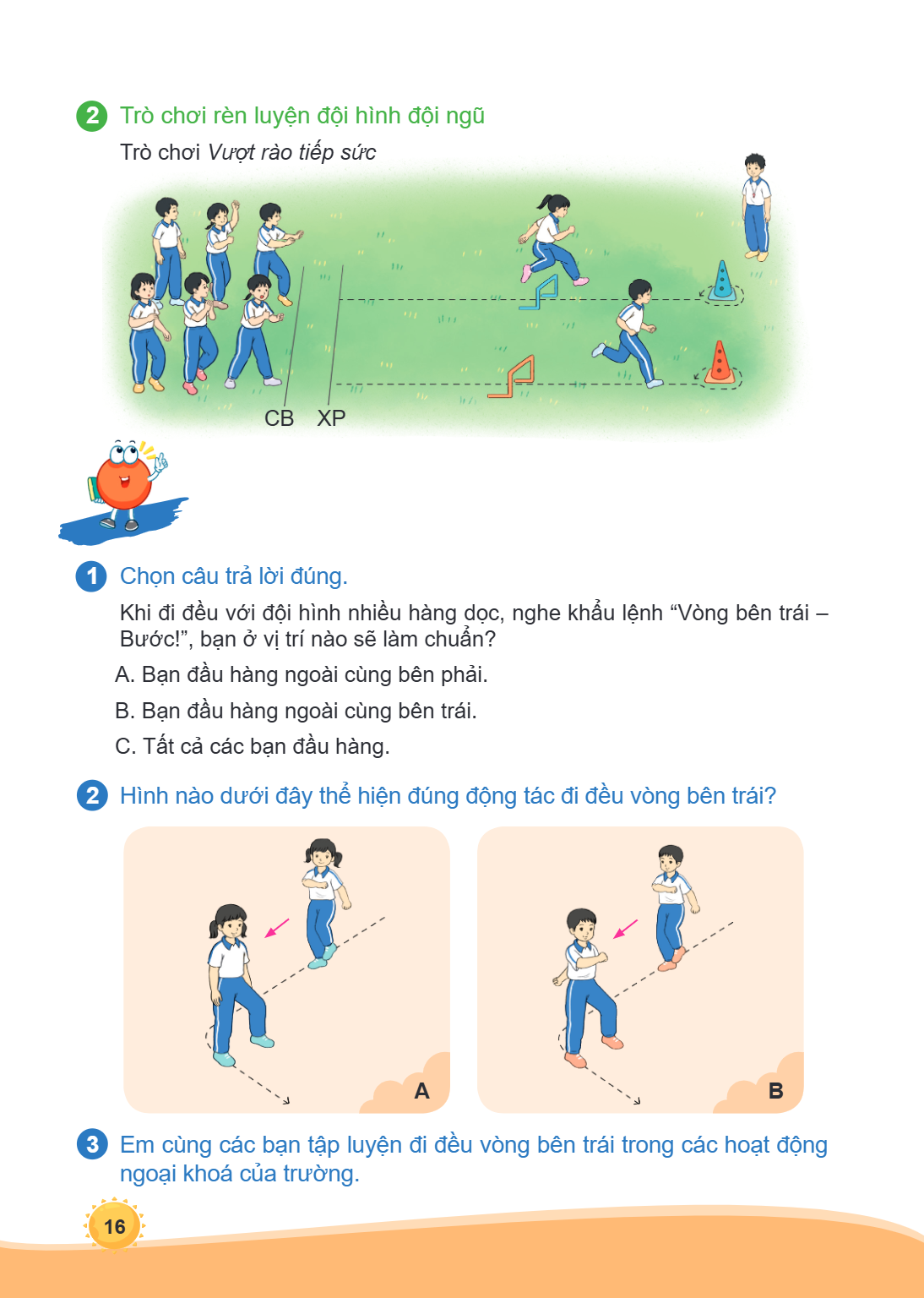 2 Trò, chơi rèn luyện đội hình đội ngũ Trò, chơi Vượt rào tiếp sức CB XP 1 Chọn câu trả lời đúng. Khi đi đều với đội, nhi ̀ều hàng dọc, nghe khẩu lệnh "Vòng bên