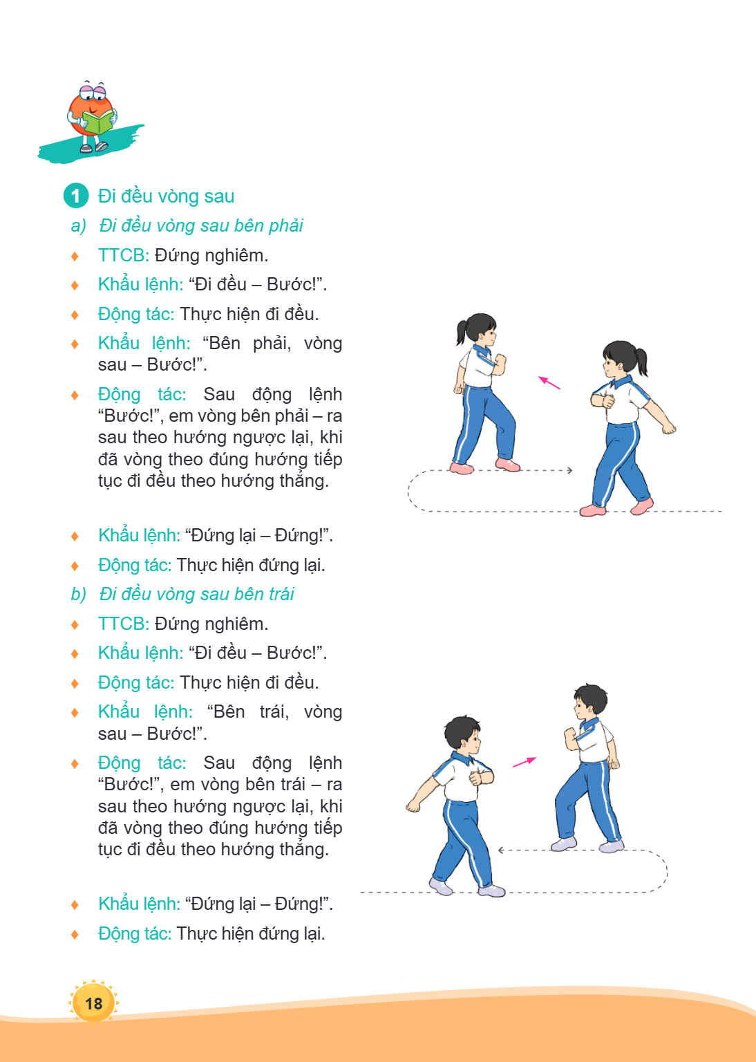 1 Đi đều vòng sau a) Đi đều vòng sau bên phải ♦ TTCB: Đứng nghiêm. ♦ Khẩu lệnh: "Đi đều - Bước!". ♦ Động tác: Thực hiện đi đều. ♦ Khẩu lệnh: "Bên phải, vòng sau
